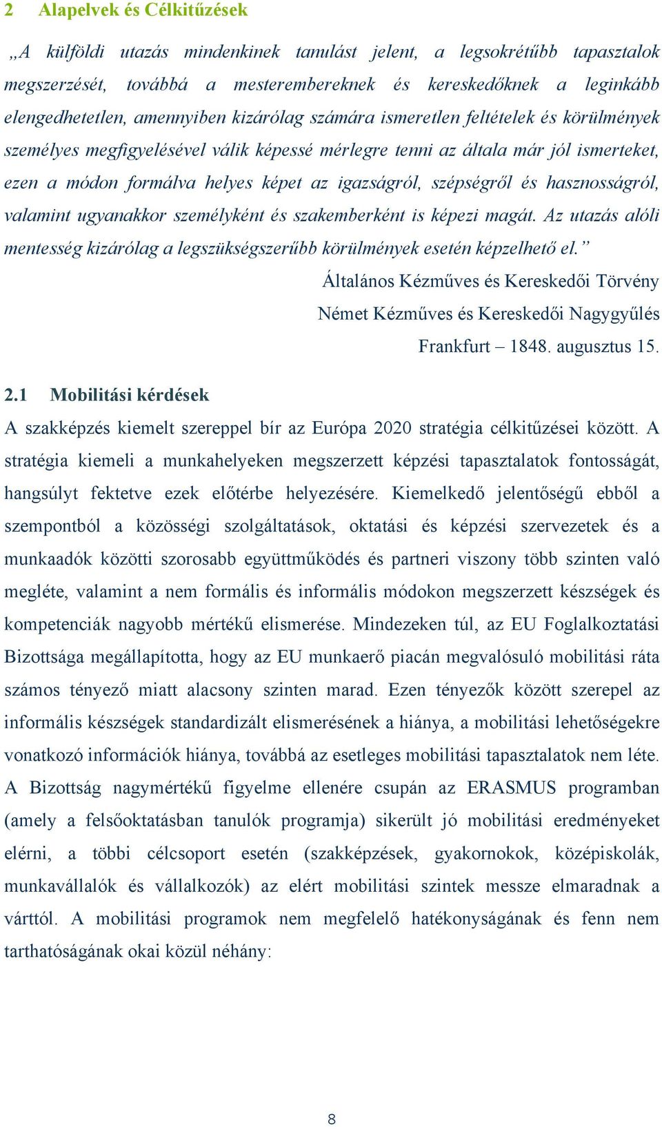 szépségről és hasznosságról, valamint ugyanakkor személyként és szakemberként is képezi magát. Az utazás alóli mentesség kizárólag a legszükségszerűbb körülmények esetén képzelhető el.