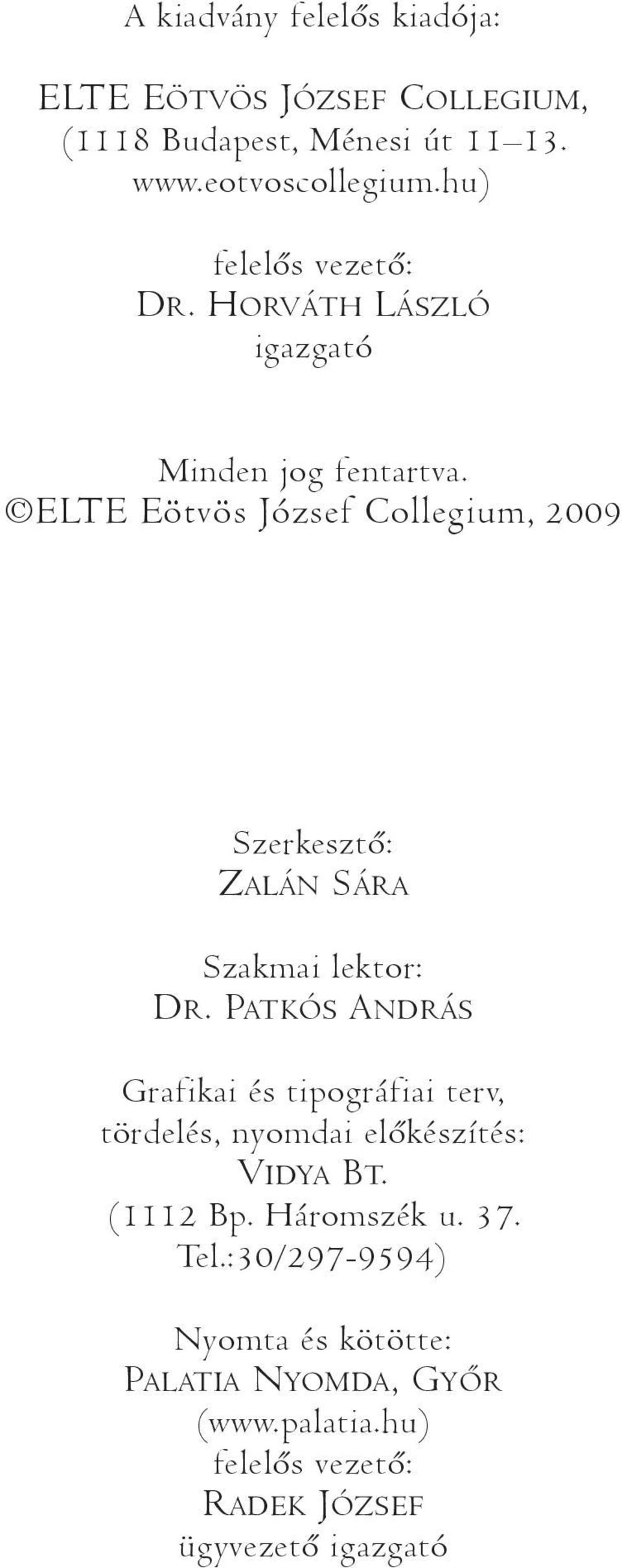 ELTE Eötvös József Collegium, 2009 Szerkesztõ: ZALÁN SÁRA Szakmai lektor: DR.