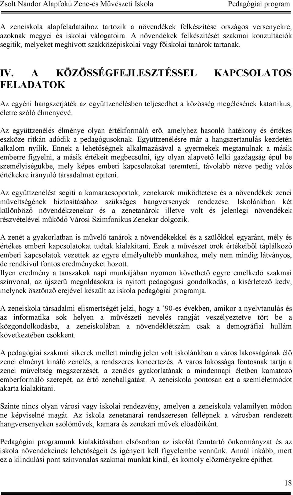 A KÖZÖSSÉGFEJLESZTÉSSEL KAPCSOLATOS FELADATOK Az egyéni hangszerjáték az együttzenélésben teljesedhet a közösség megélésének katartikus, életre szóló élményévé.