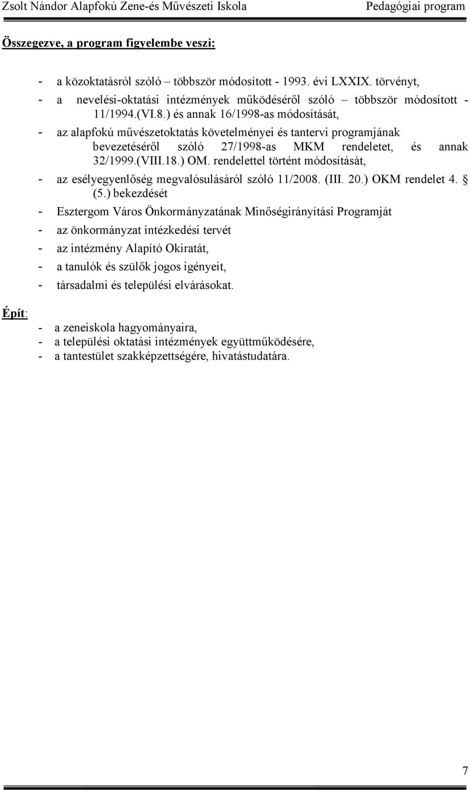 rendelettel történt módosítását, - az esélyegyenlőség megvalósulásáról szóló 11/2008. (III. 20.) OKM rendelet 4. (5.