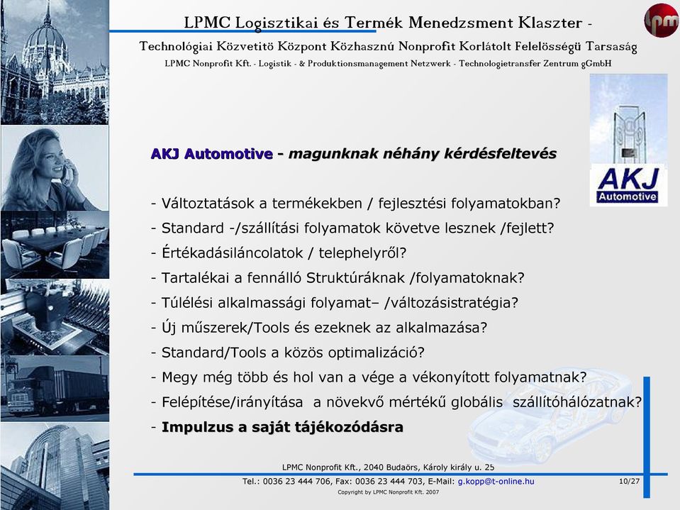 - Tartalékai a fennálló Struktúráknak /folyamatoknak? - Túlélési alkalmassági folyamat /változásistratégia?