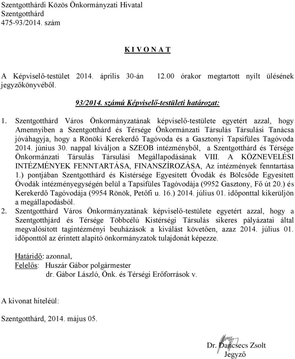 Tagóvoda 2014. június 30. nappal kiváljon a SZEOB intézményből, a és Térsége Önkormánzati Társulás Társulási Megállapodásának VIII.