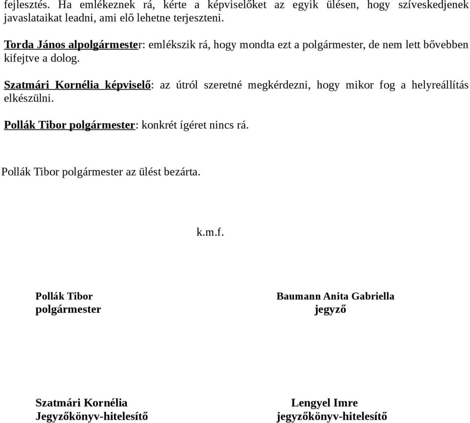 Szatmári Kornélia képviselő: az útról szeretné megkérdezni, hogy mikor fog a helyreállítás elkészülni.