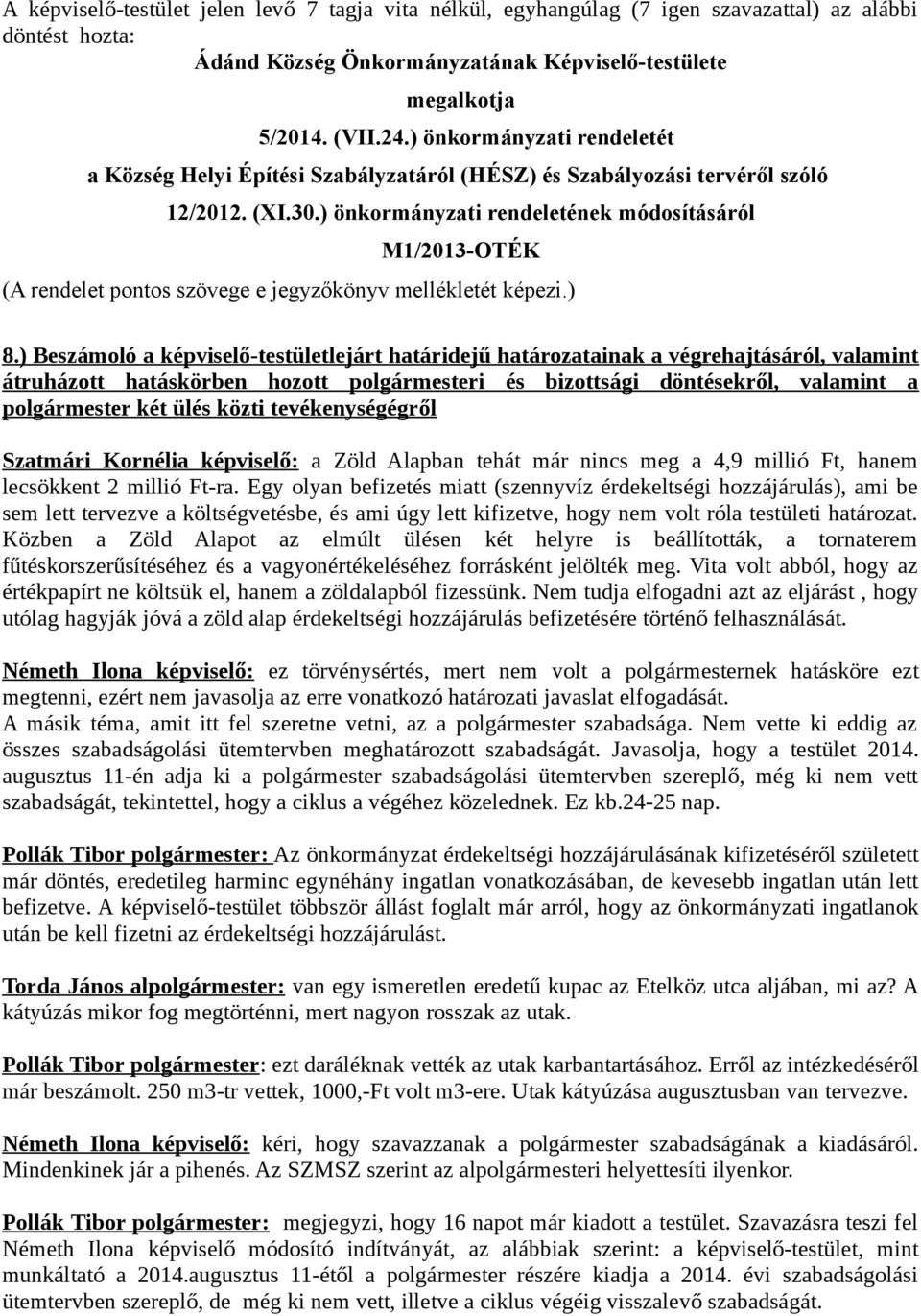 ) önkormányzati rendeletének módosításáról M1/2013-OTÉK (A rendelet pontos szövege e jegyzőkönyv mellékletét képezi.) 8.