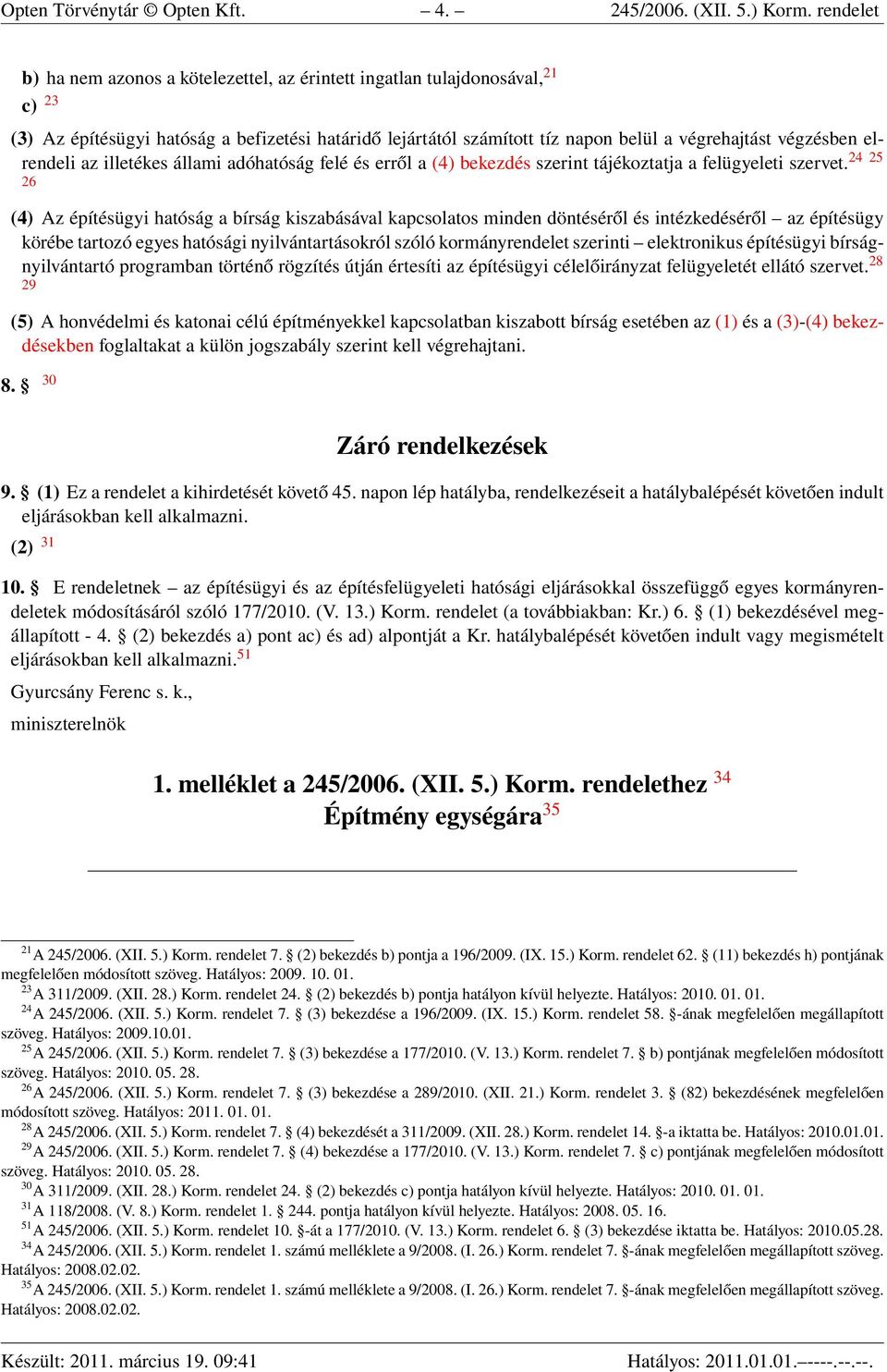 elrendeli az illetékes állami adóhatóság felé és erről a (4) bekezdés szerint tájékoztatja a felügyeleti szervet.