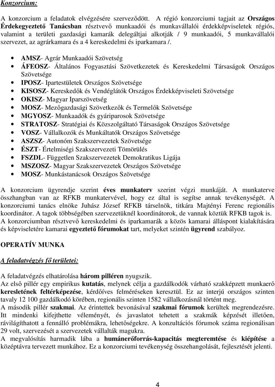 munkaadói, 5 munkavállalói szervezet, az agrárkamara és a 4 kereskedelmi és iparkamara /.