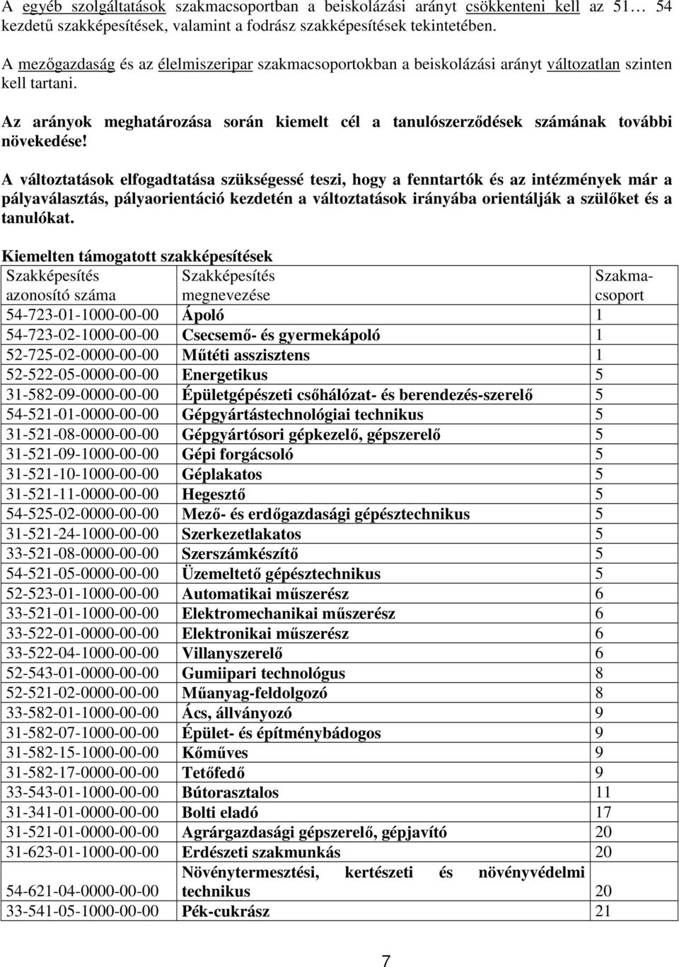 Az arányok meghatározása során kiemelt cél a tanulószerzıdések számának további növekedése!