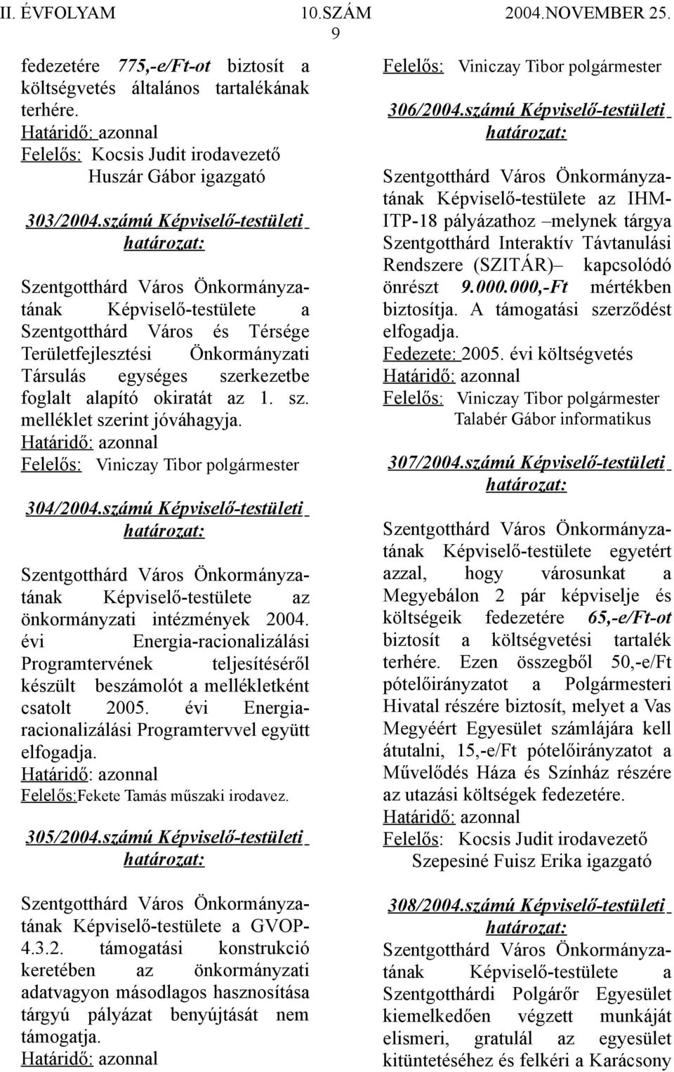 Felelős: Viniczay Tibor polgármester 304/2004.számú Képviselő-testületi z önkormányzati intézmények 2004.