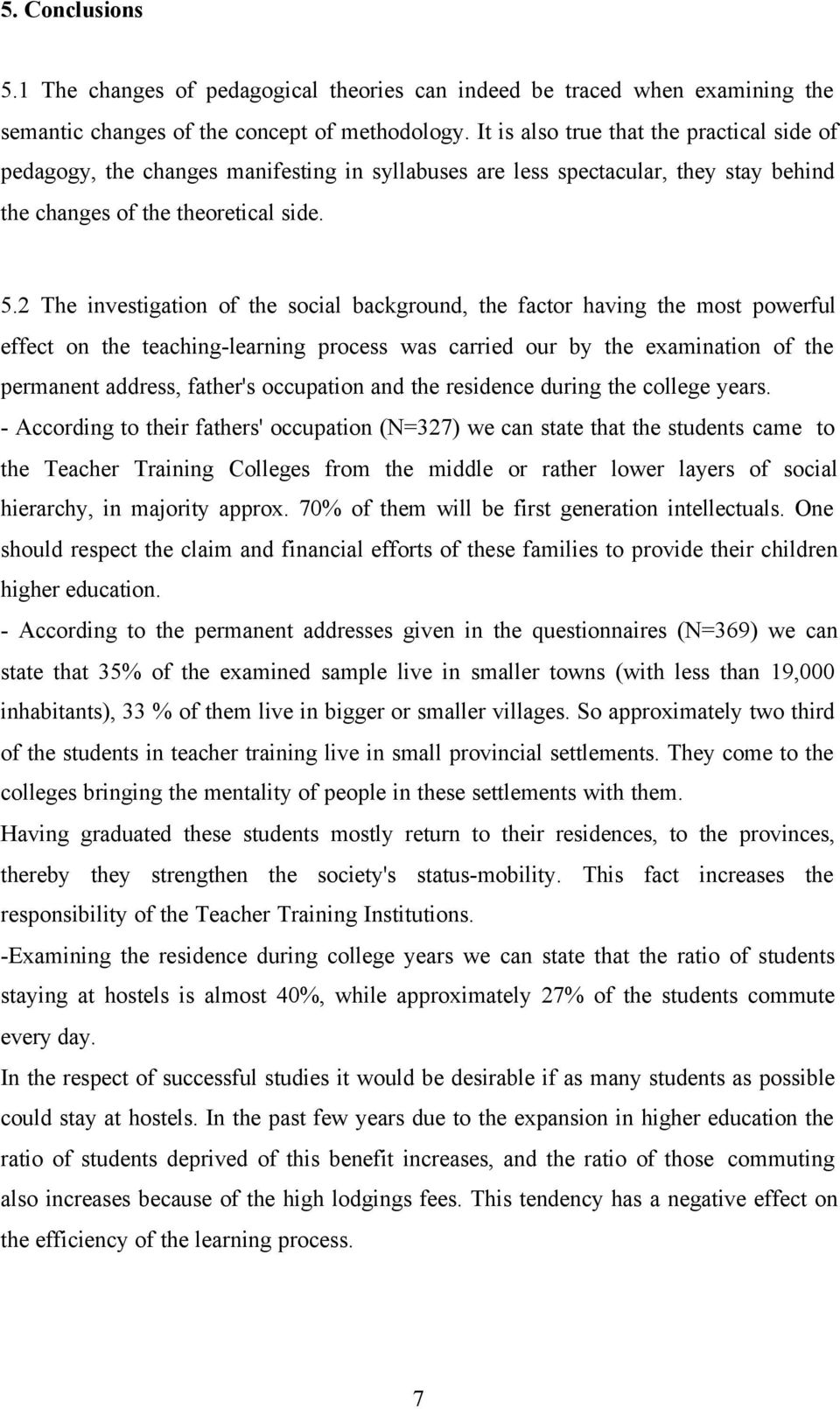 2 The investigation of the social background, the factor having the most powerful effect on the teaching-learning process was carried our by the examination of the permanent address, father's