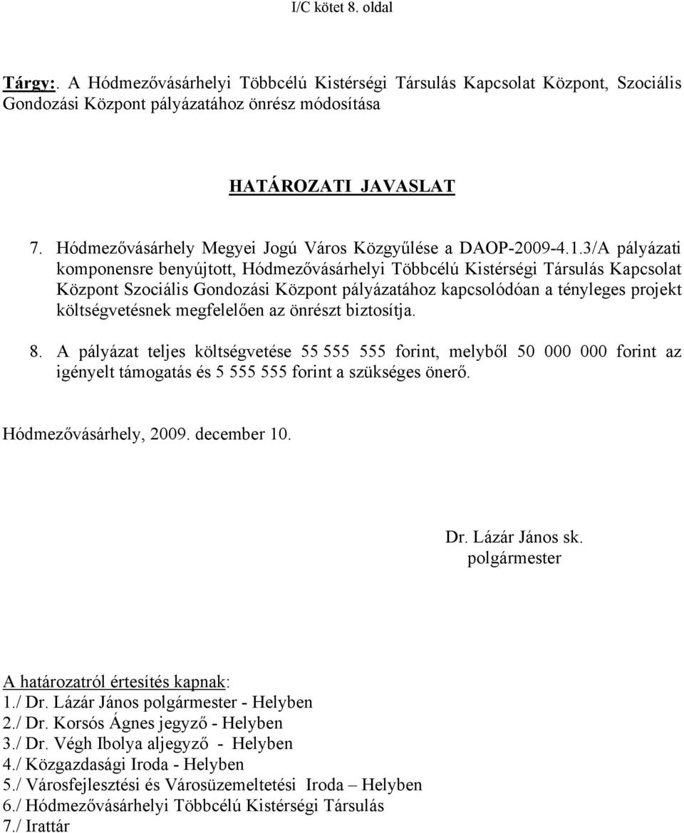 3/A pályázati komponensre benyújtott, Hódmezővásárhelyi Többcélú Kistérségi Társulás Kapcsolat Központ Szociális Gondozási Központ pályázatához kapcsolódóan a tényleges projekt költségvetésnek