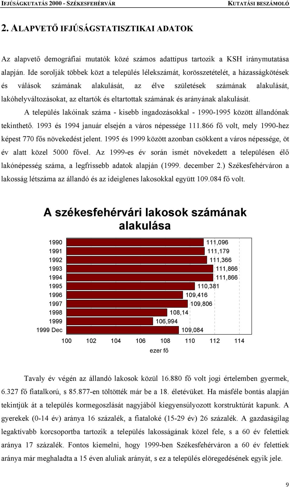 eltartottak számának és arányának alakulását. A település lakóinak száma - kisebb ingadozásokkal - 1990-1995 között állandónak tekinthető. 1993 és 1994 január elsején a város népessége 111.