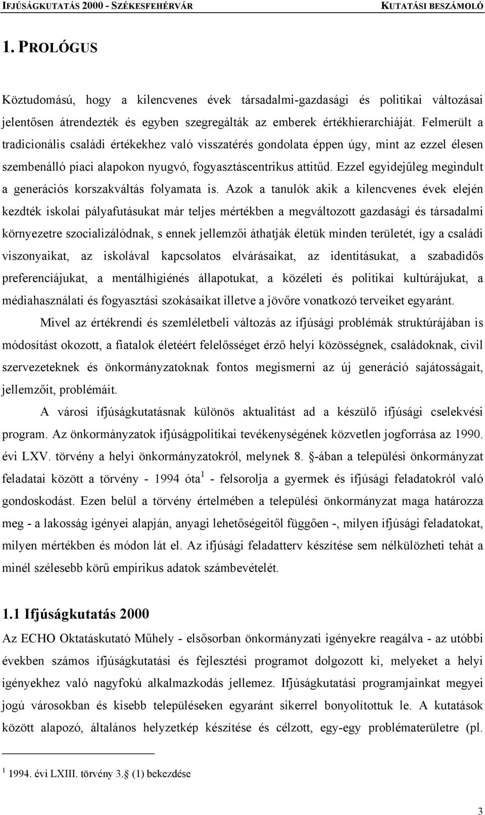 Ezzel egyidejűleg megindult a generációs korszakváltás folyamata is.