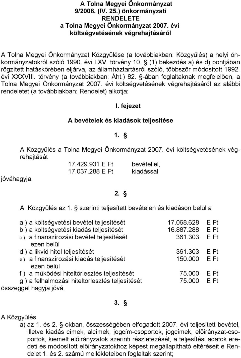 (1) bekezdés a) és d) pontjában rögzített hatáskörében eljárva, az államháztartásról szóló, többször módosított 1992. évi XXXVIII. törvény (a továbbiakban: Áht.) 82.