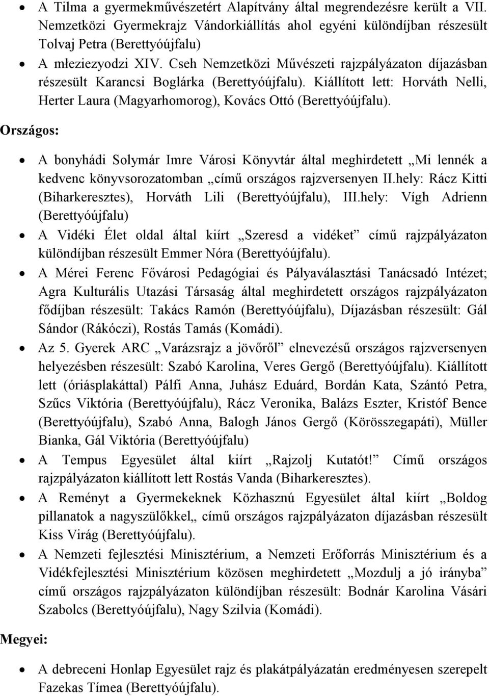 Országos: A bonyhádi Solymár Imre Városi Könyvtár által meghirdetett Mi lennék a kedvenc könyvsorozatomban címő országos rajzversenyen II.