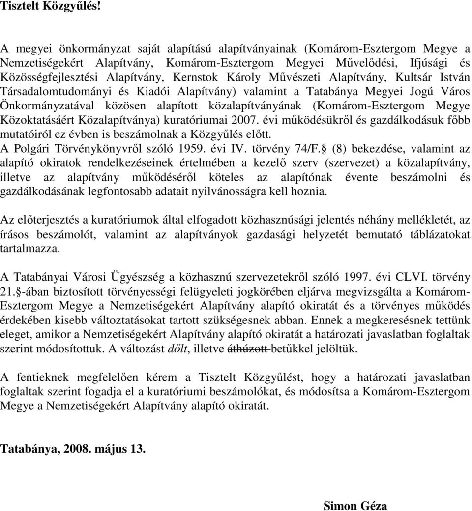 Károly Mővészeti Alapítvány, Kultsár István Társadalomtudományi és Kiadói Alapítvány) valamint a Tatabánya Megyei Jogú Város Önkormányzatával közösen alapított közalapítványának (Komárom-Esztergom