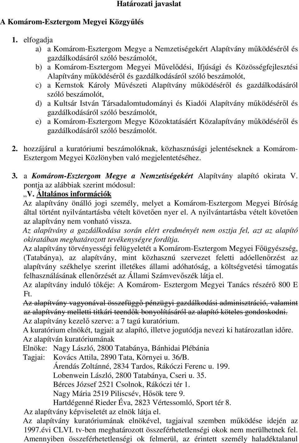 Alapítvány mőködésérıl és gazdálkodásáról szóló beszámolót, c) a Kernstok Károly Mővészeti Alapítvány mőködésérıl és gazdálkodásáról szóló beszámolót, d) a Kultsár István Társadalomtudományi és