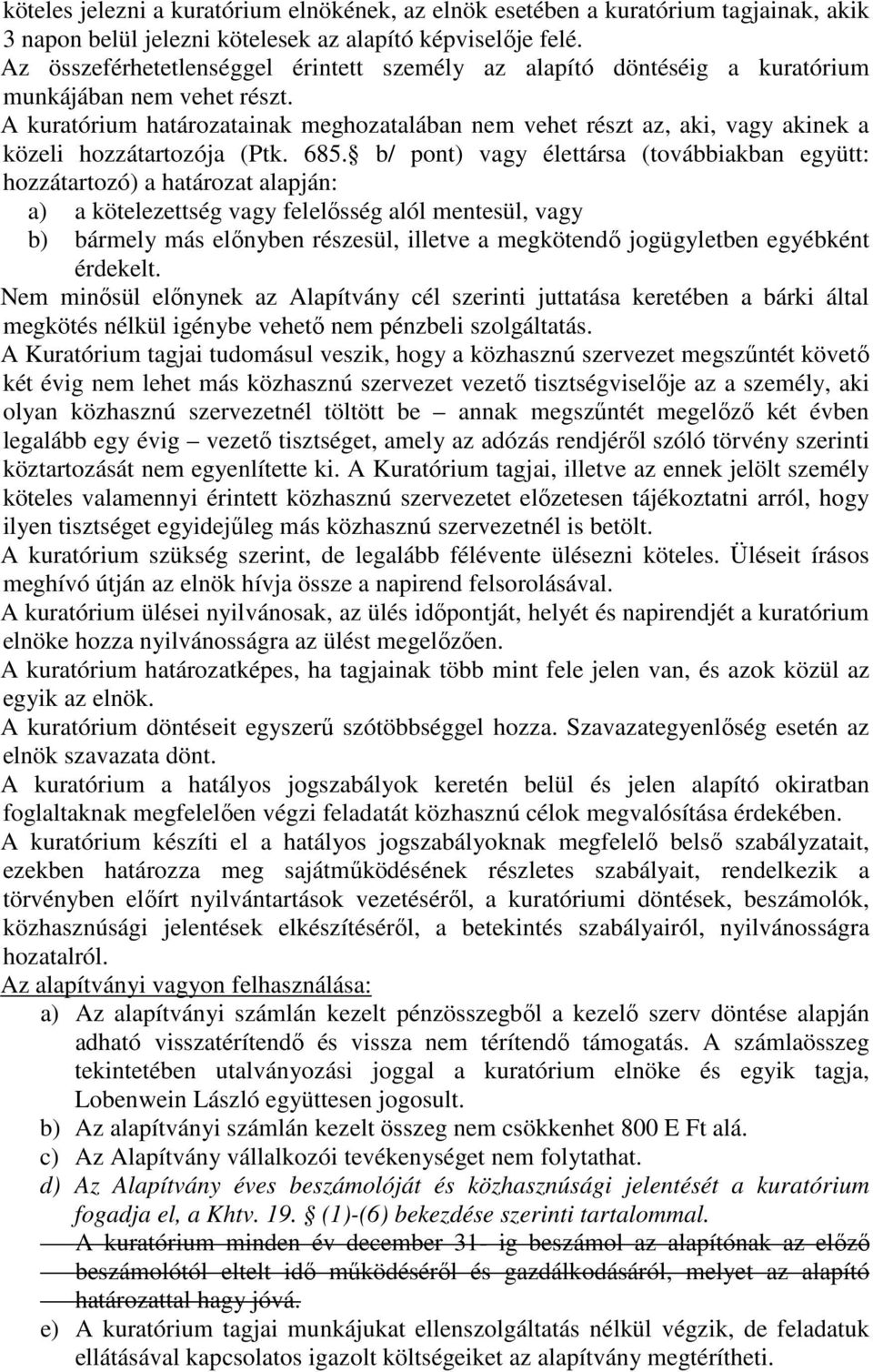 A kuratórium határozatainak meghozatalában nem vehet részt az, aki, vagy akinek a közeli hozzátartozója (Ptk. 685.