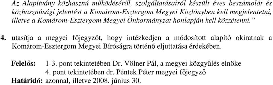 utasítja a megyei fıjegyzıt, hogy intézkedjen a módosított alapító okiratnak a Komárom-Esztergom Megyei Bíróságra történı eljuttatása