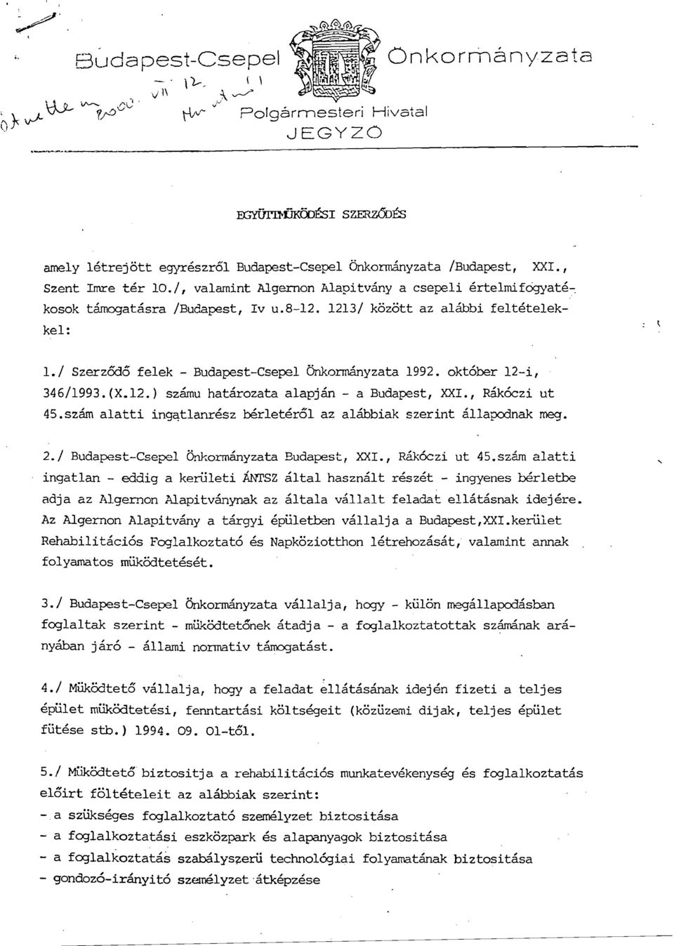 oktober 12-i, 346/1993.(X.12.) szamu hatarozata alapjan - a Budapest, XXI., Rak6czi ut 45.szam alatti ingqtlanresz berleterol az alabbiak szerint al1apodnak meg. 2.