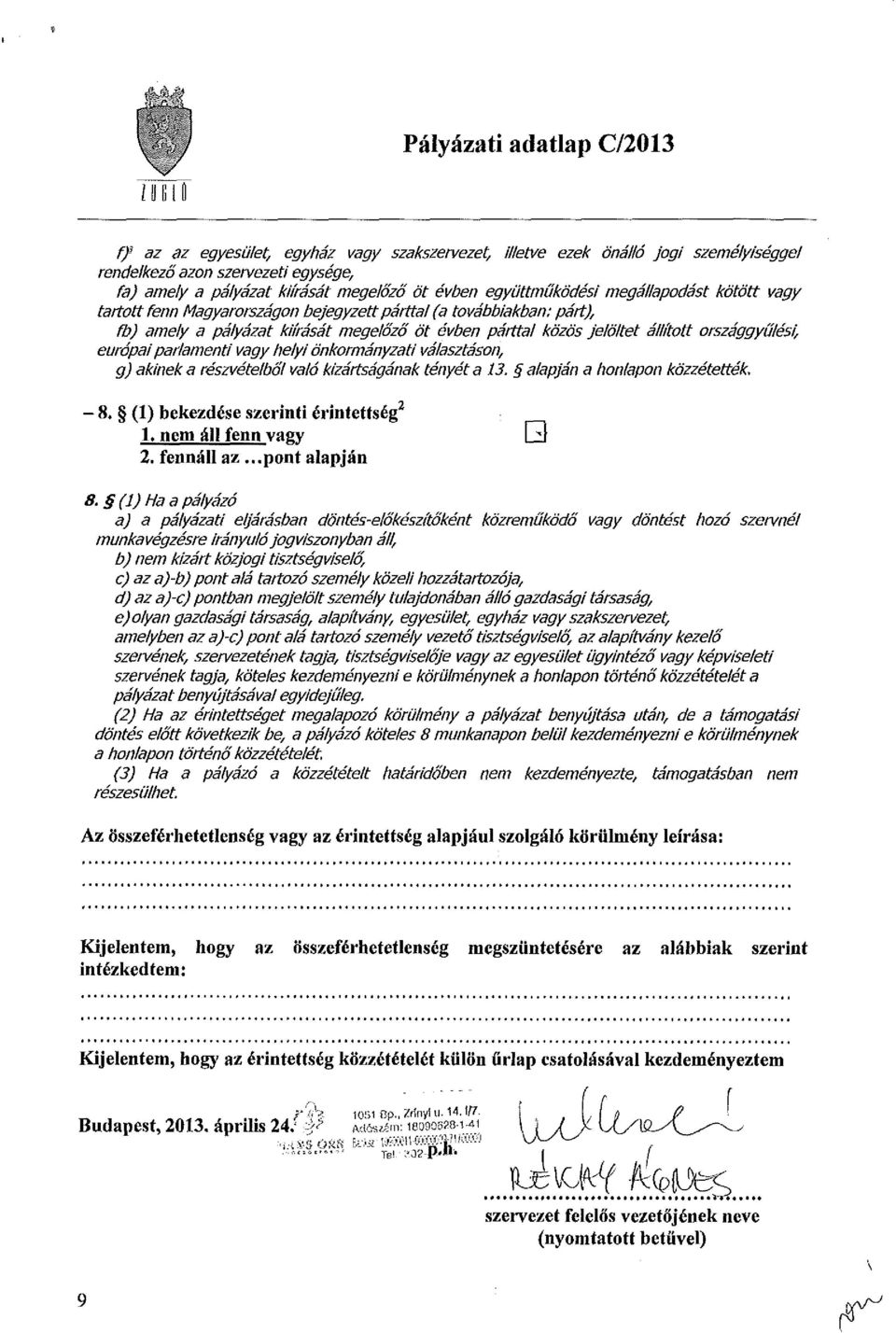 jelöltet állított országgyűlési, európai parlamenti vagy helyi önkormányzati választáson, g) akinek a részvételből való kizártságának tényét a 13. alapján a honlapon közzétették. - 8.