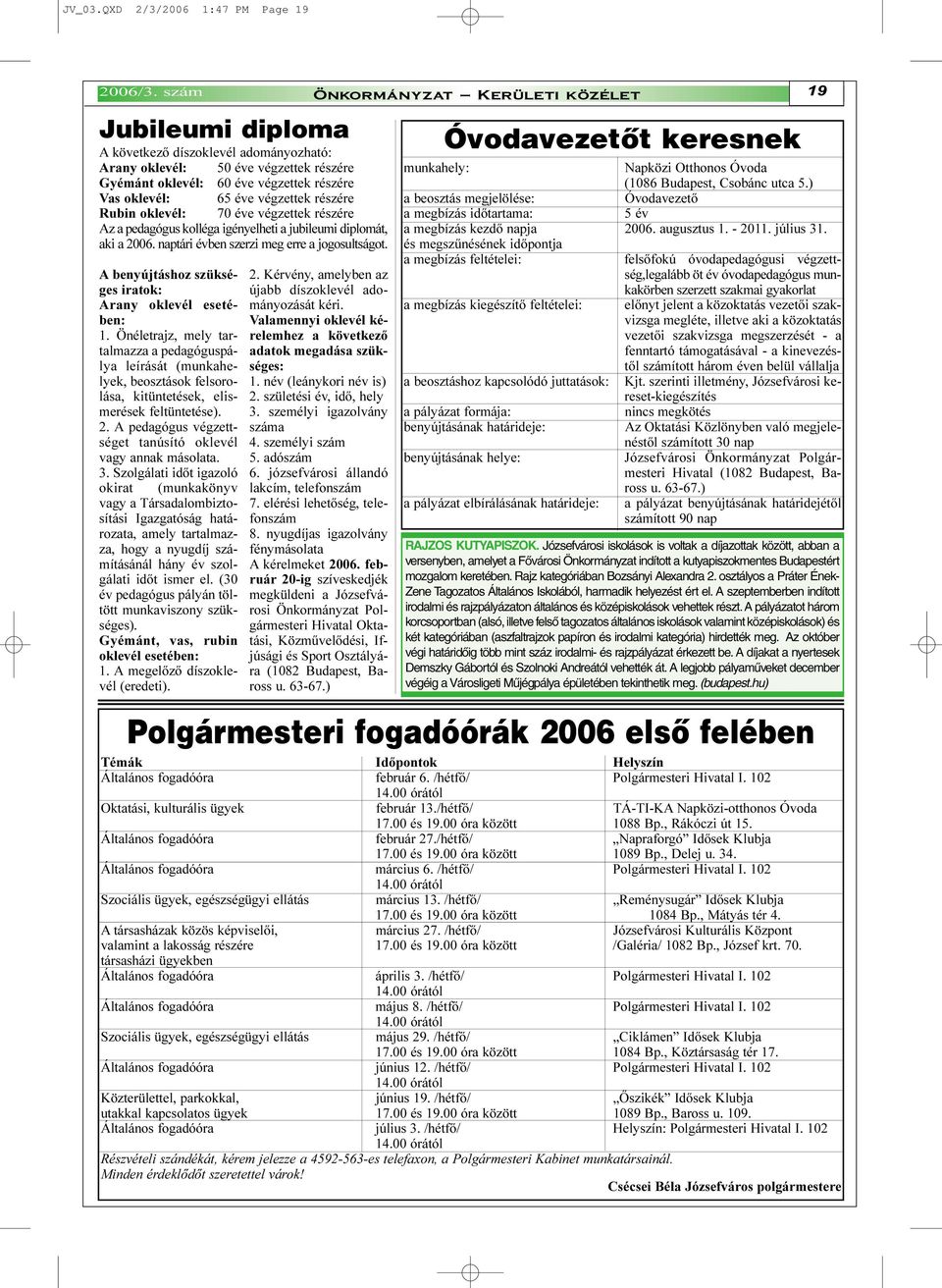 végzettek részére Rubin oklevél: 70 éve végzettek részére Az a pedagógus kolléga igényelheti a jubileumi diplomát, aki a 2006. naptári évben szerzi meg erre a jogosultságot.