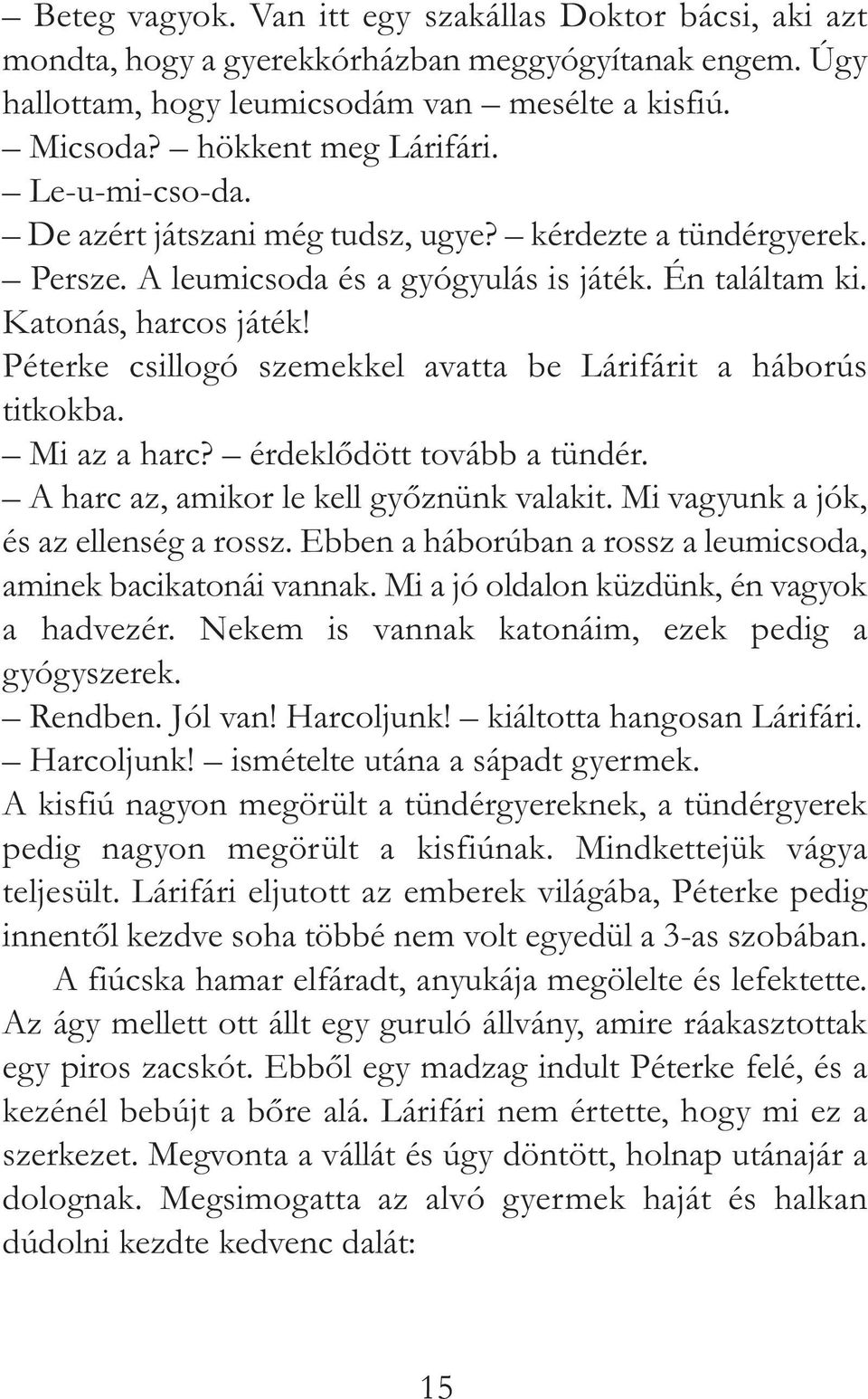 Péterke csillogó szemekkel avatta be Lárifárit a háborús titkokba. Mi az a harc? érdeklődött tovább a tündér. A harc az, amikor le kell győznünk valakit. Mi vagyunk a jók, és az ellenség a rossz.