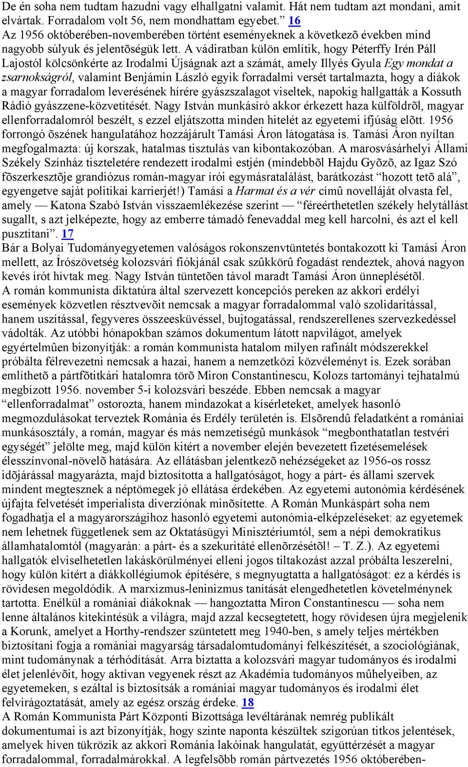 A vádiratban külön említik, hogy Péterffy Irén Páll Lajostól kölcsönkérte az Irodalmi Újságnak azt a számát, amely Illyés Gyula Egy mondat a zsarnokságról, valamint Benjámin László egyik forradalmi