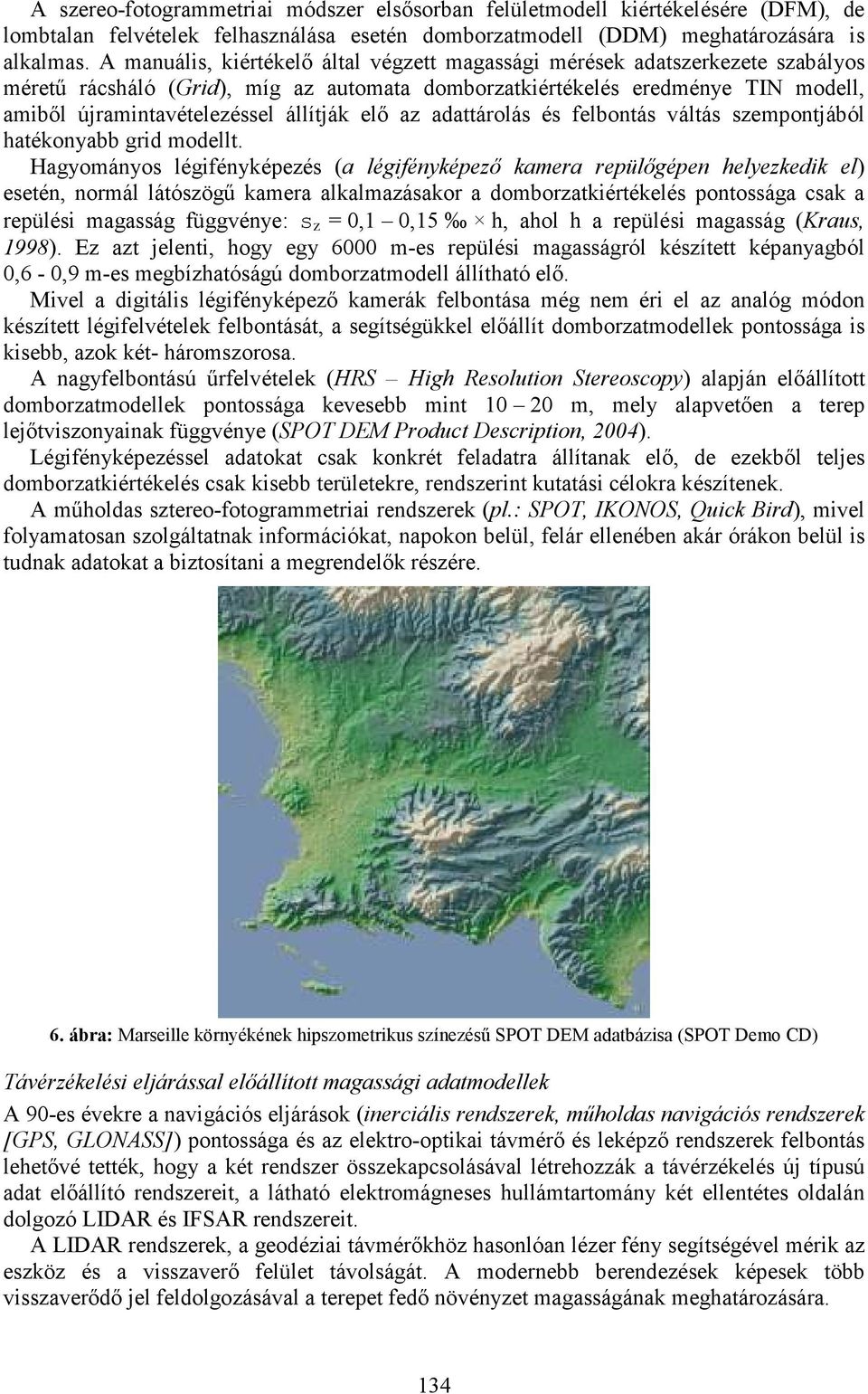 állítják elı az adattárolás és felbontás váltás szempontjából hatékonyabb grid modellt.