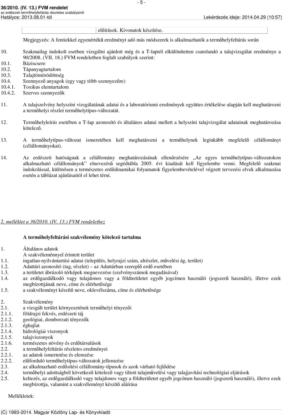 2. Tápanyagtartalom 10.3. Talajtömörödöttség 10.4. Szennyező anyagok (egy vagy több szennyezőre) 10.4.1. Toxikus elemtartalom 10.4.2. Szerves szennyezők 11.