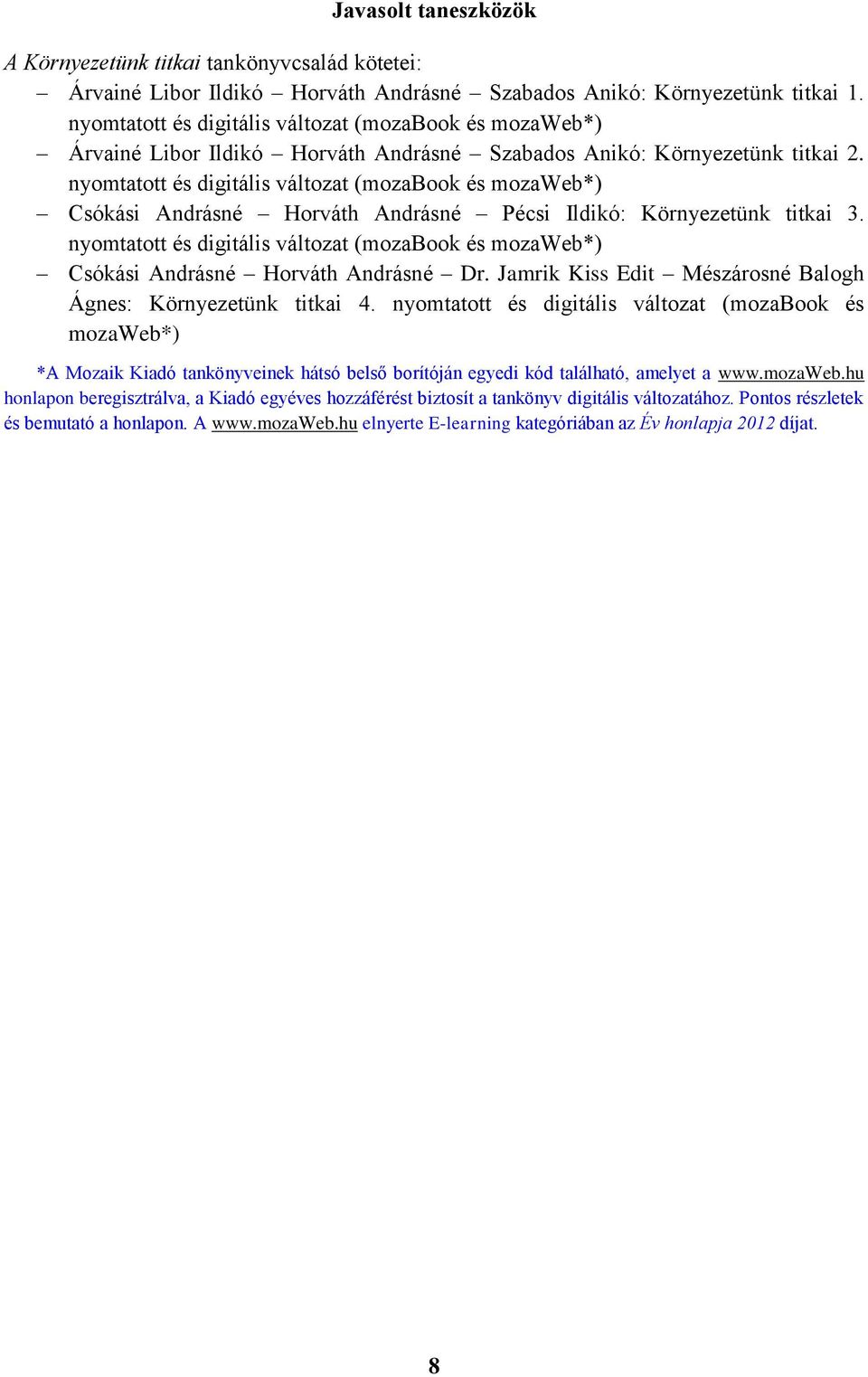 nyomtatott és digitális változat (mozabook és mozaweb*) Csókási Andrásné Horváth Andrásné Pécsi Ildikó: Környezetünk titkai 3.