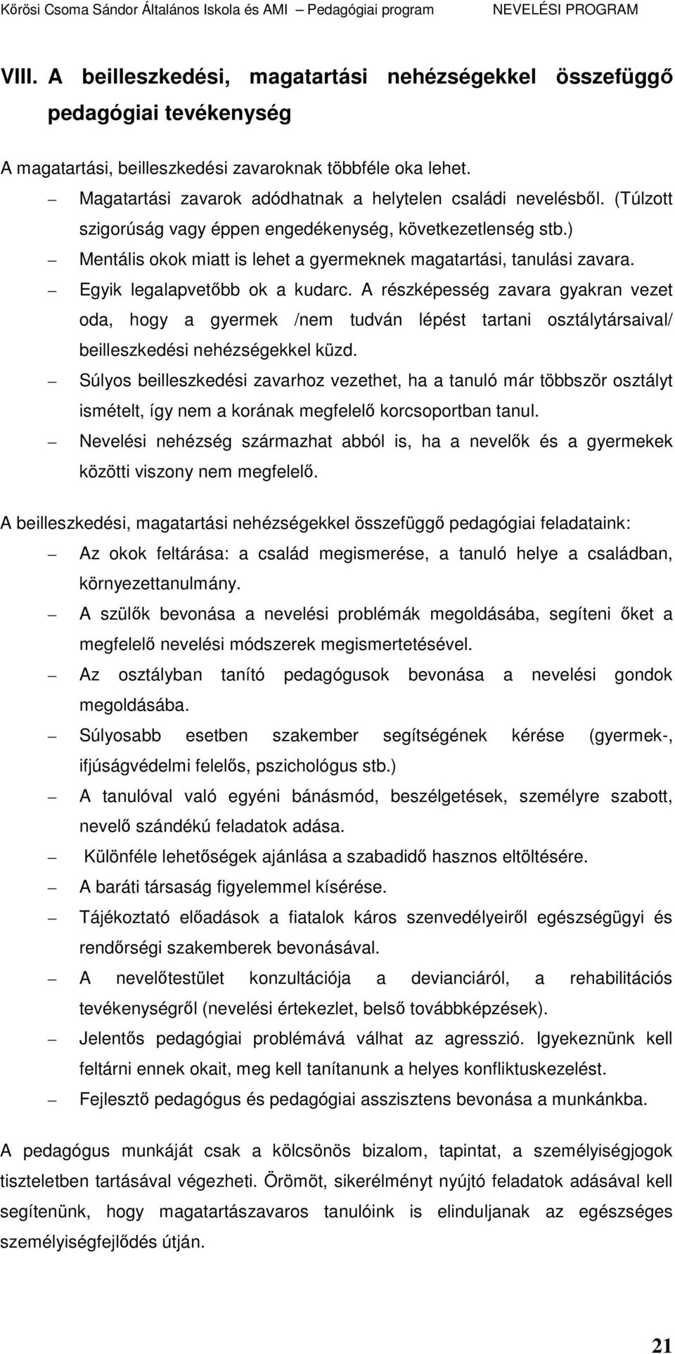 ) Mentális okok miatt is lehet a gyermeknek magatartási, tanulási zavara. Egyik legalapvetıbb ok a kudarc.