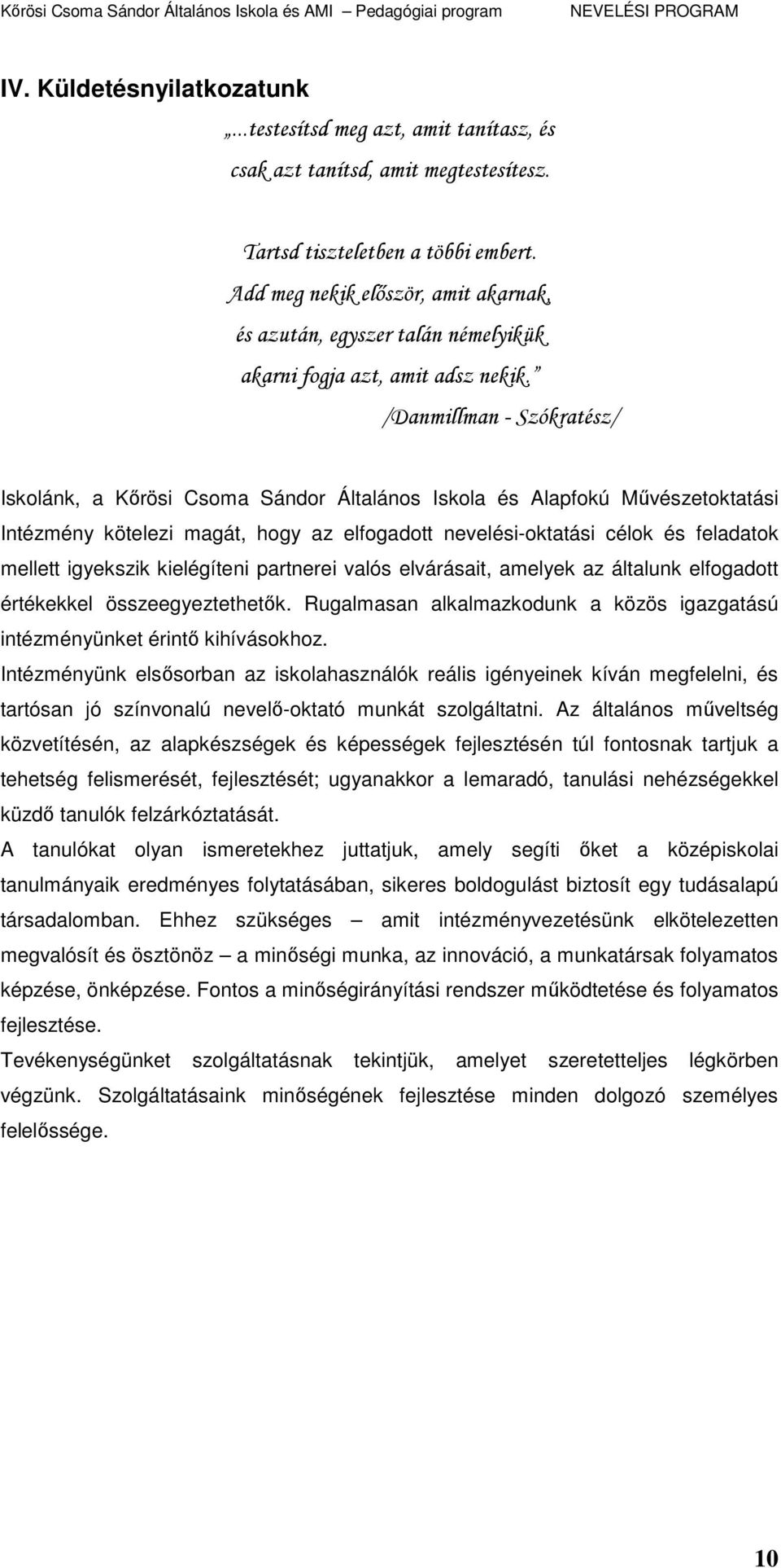 /Danmillman - Szókratész/ Iskolánk, a Kırösi Csoma Sándor Általános Iskola és Alapfokú Mővészetoktatási Intézmény kötelezi magát, hogy az elfogadott nevelési-oktatási célok és feladatok mellett