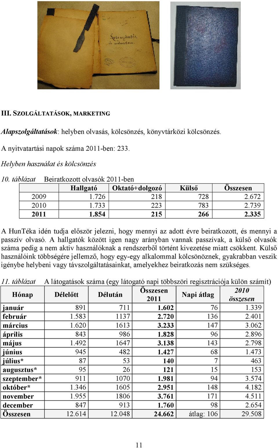 335 A HunTéka idén tudja elıször jelezni, hogy mennyi az adott évre beiratkozott, és mennyi a passzív olvasó.