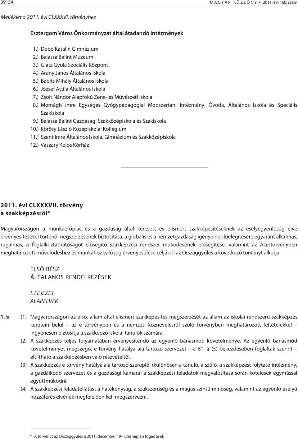 ) Zsolt Nándor Alapfokú Zene- és Mûvészeti Iskola 8.) Montágh Imre Egységes Gyógypedagógiai Módszertani Intézmény, Óvoda, Általános Iskola és Speciális Szakiskola 9.