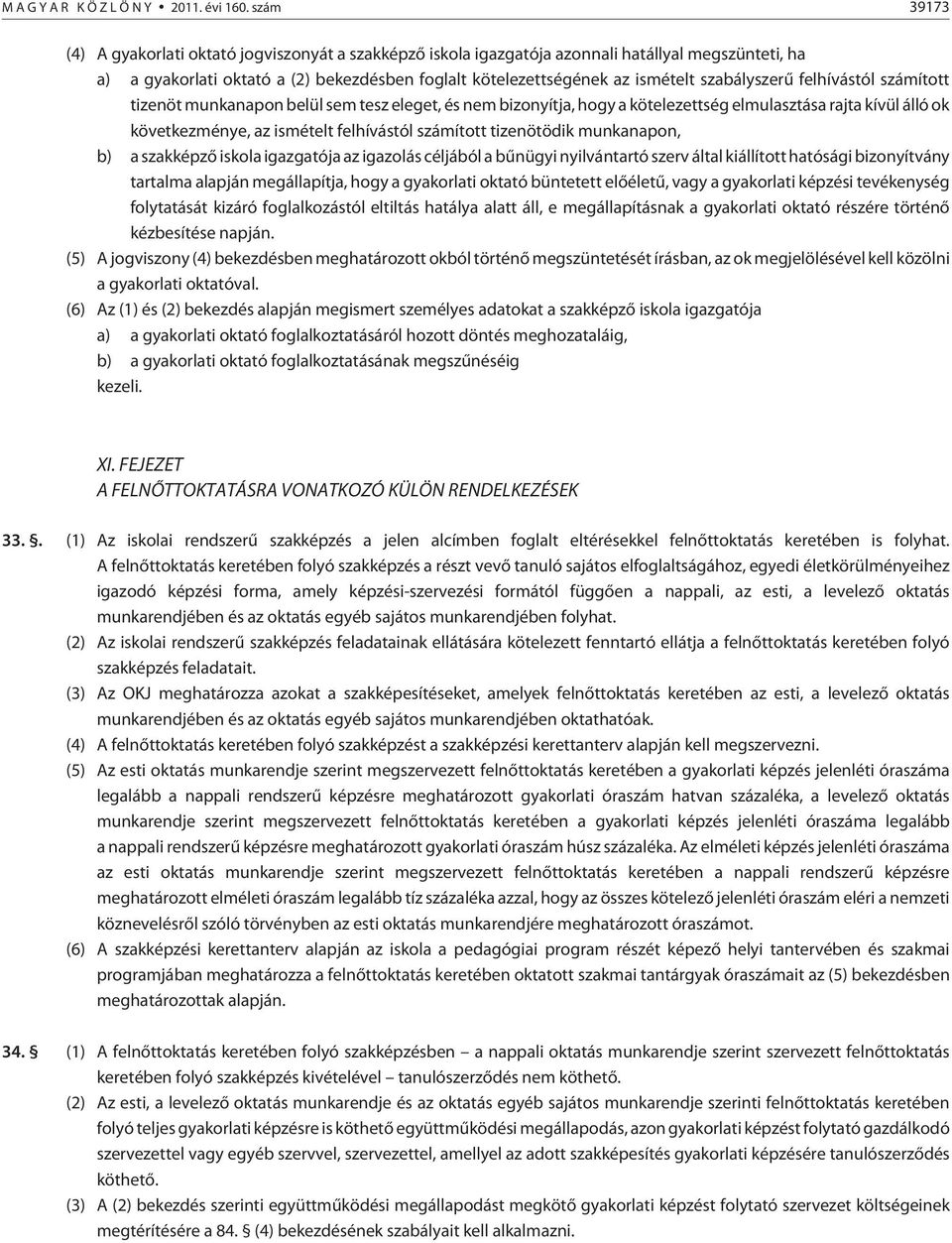 szabályszerû felhívástól számított tizenöt munkanapon belül sem tesz eleget, és nem bizonyítja, hogy a kötelezettség elmulasztása rajta kívül álló ok következménye, az ismételt felhívástól számított