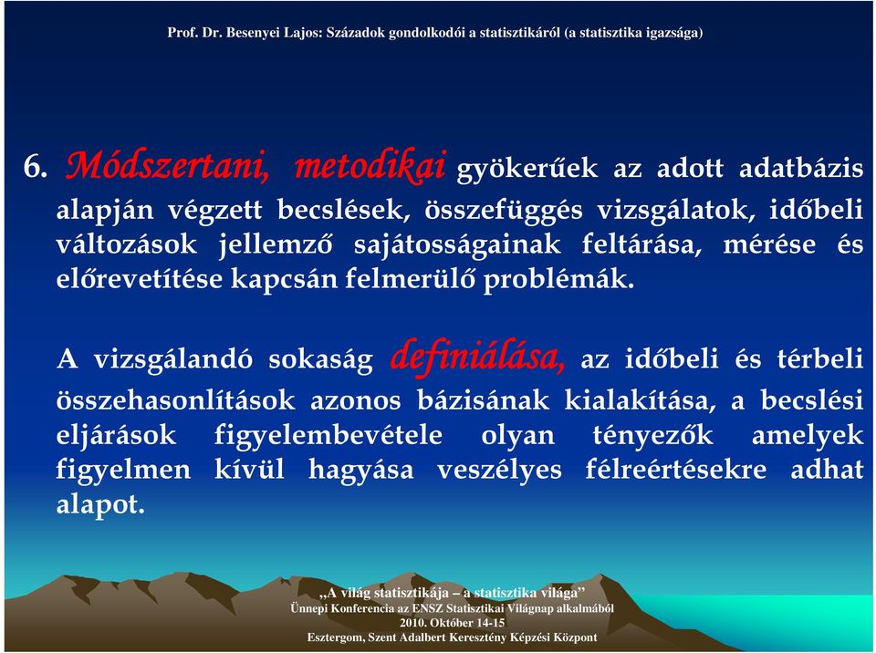 A vizsgálandó sokaság definiálása, az időbeli és térbeli összehasonlítások azonos bázisának kialakítása, a