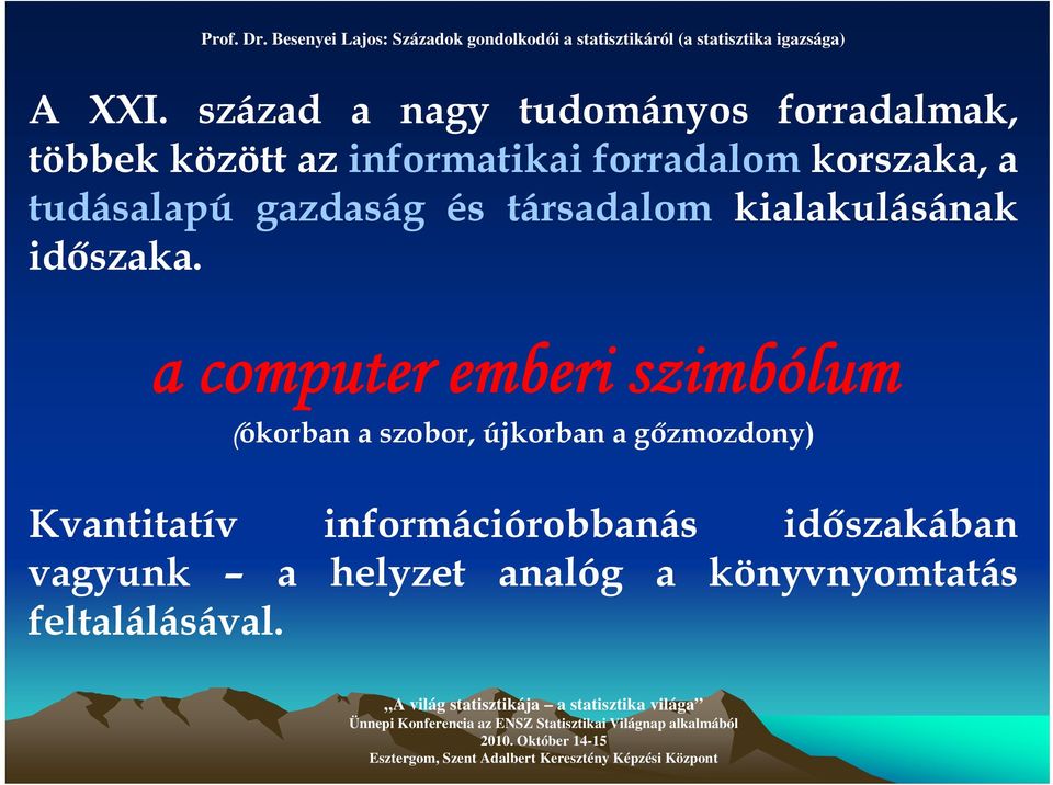 korszaka, a tudásalapú gazdaság és társadalom kialakulásának időszaka.