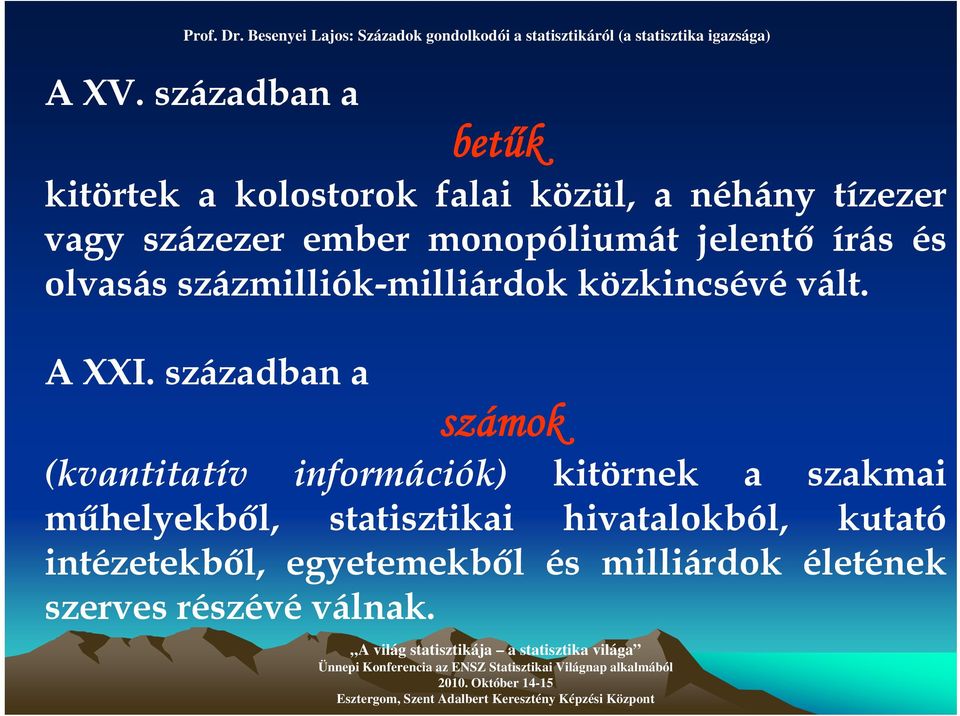 században a számok (kvantitatív információk) kitörnek a szakmai műhelyekből, statisztikai