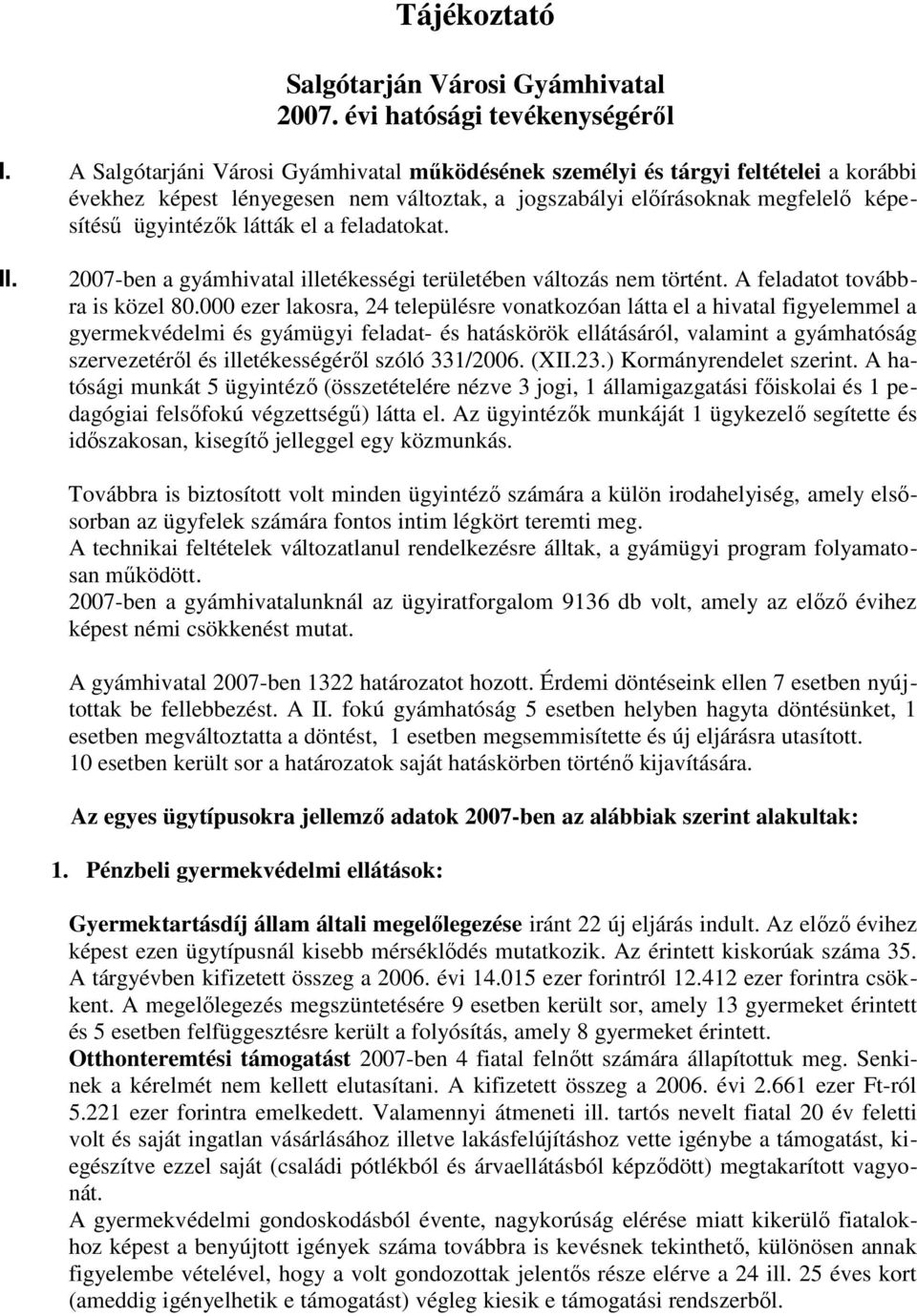 feladatokat. II. 2007-ben a gyámhivatal illetékességi területében változás nem történt. A feladatot továbbra is közel 80.