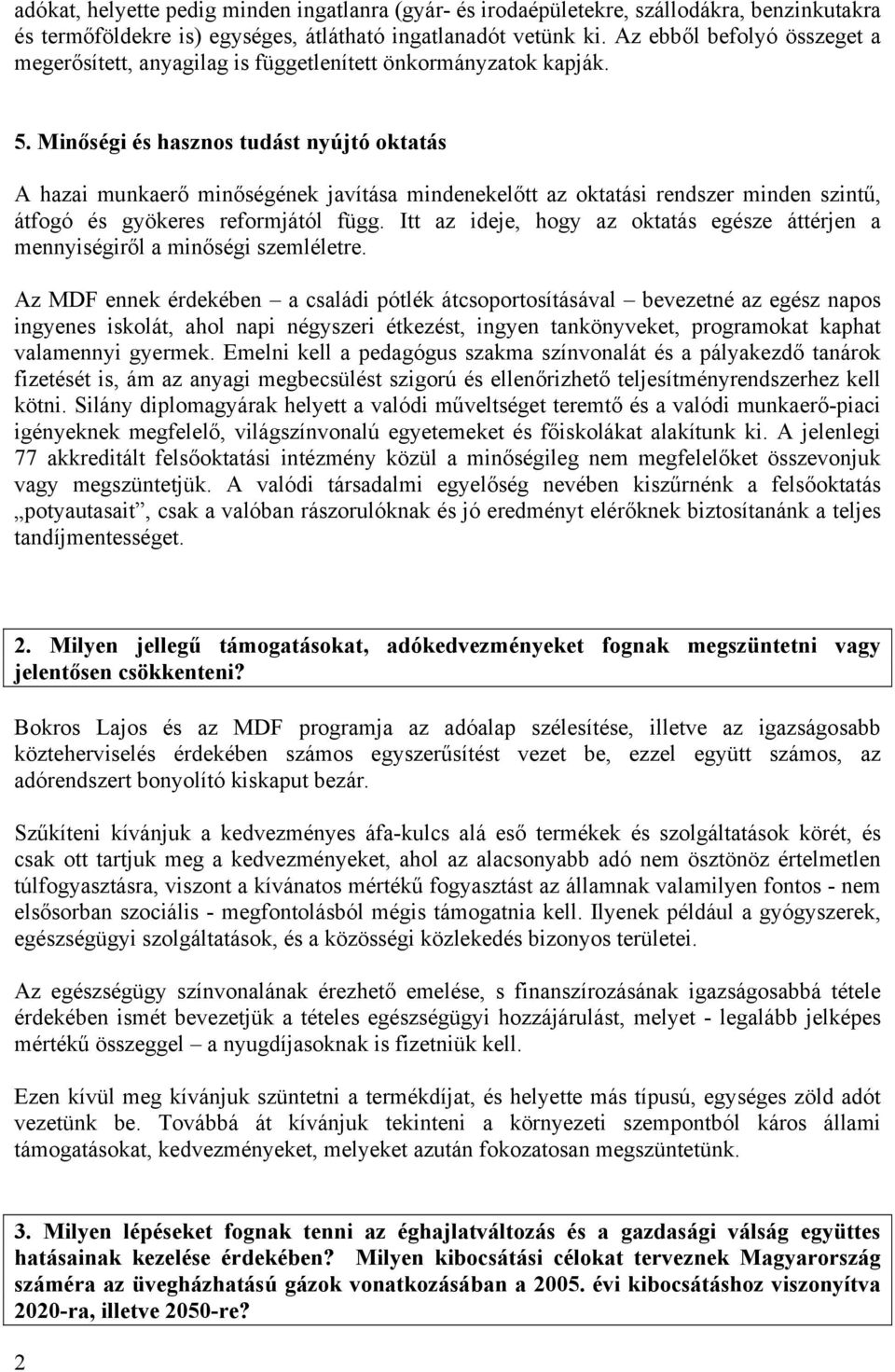 Minőségi és hasznos tudást nyújtó oktatás A hazai munkaerő minőségének javítása mindenekelőtt az oktatási rendszer minden szintű, átfogó és gyökeres reformjától függ.