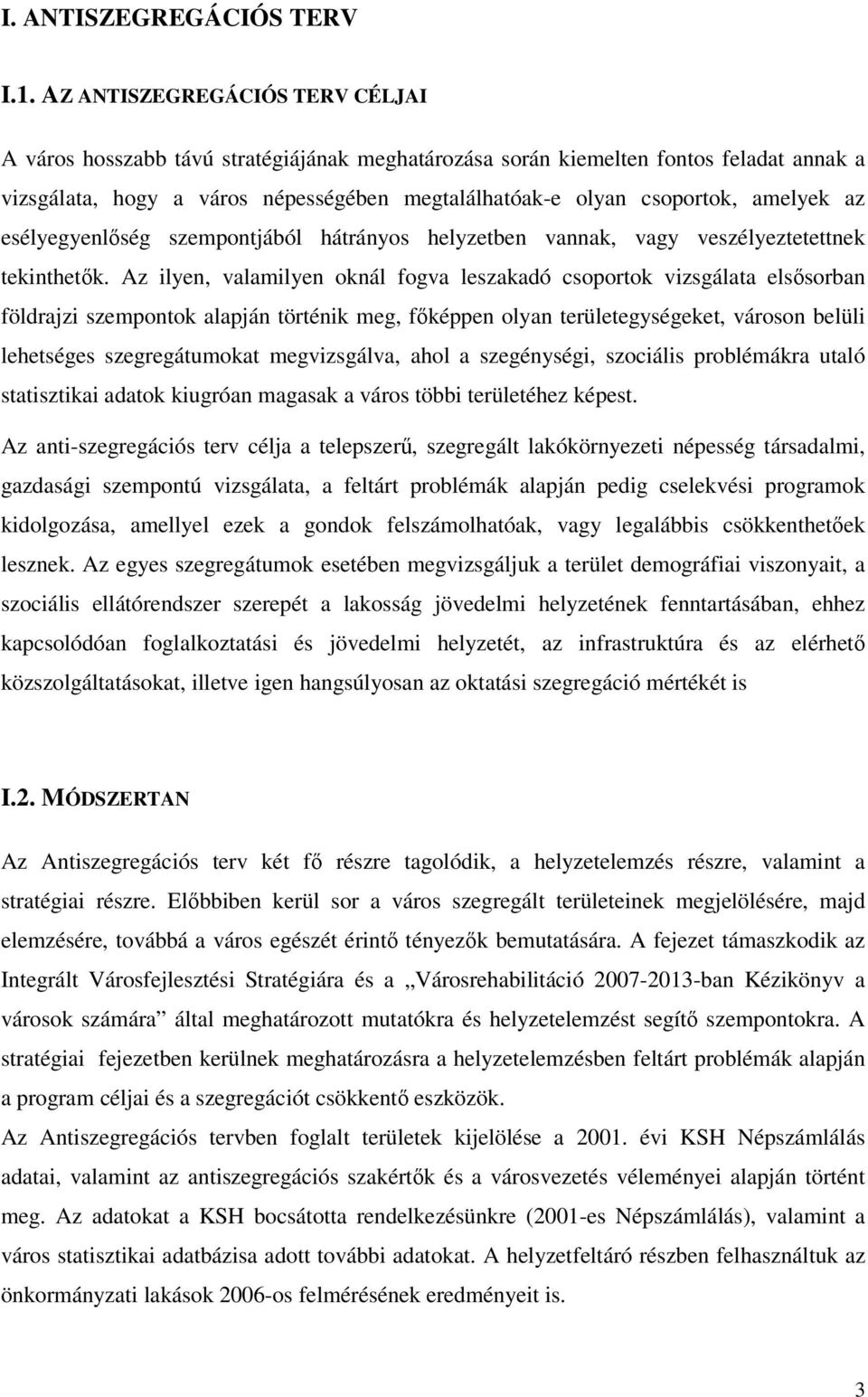 amelyek az esélyegyenlőség szempontjából hátrányos helyzetben vannak, vagy veszélyeztetettnek tekinthetők.