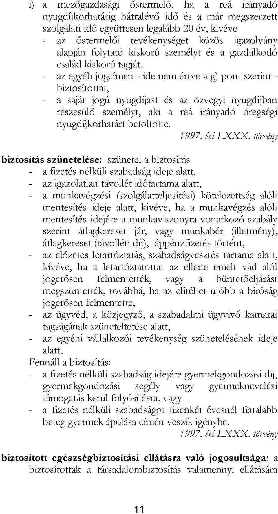 részesülő személyt, aki a reá irányadó öregségi nyugdíjkorhatárt betöltötte. 1997. évi LXXX.