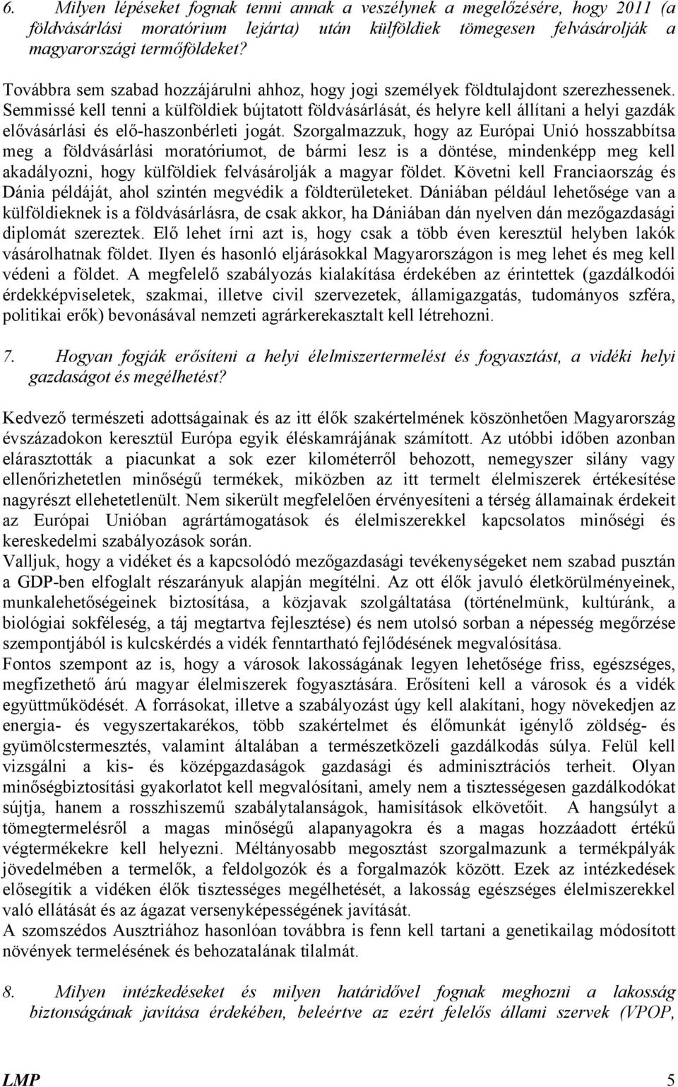 Semmissé kell tenni a külföldiek bújtatott földvásárlását, és helyre kell állítani a helyi gazdák elővásárlási és elő-haszonbérleti jogát.