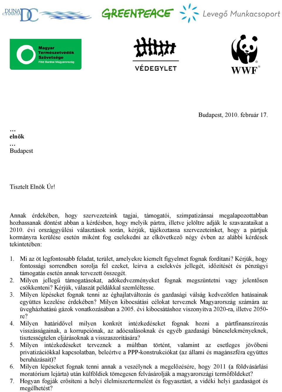 évi országgyűlési választások során, kérjük, tájékoztassa szervezeteinket, hogy a pártjuk kormányra kerülése esetén miként fog cselekedni az elkövetkező négy évben az alábbi kérdések tekintetében: 1.