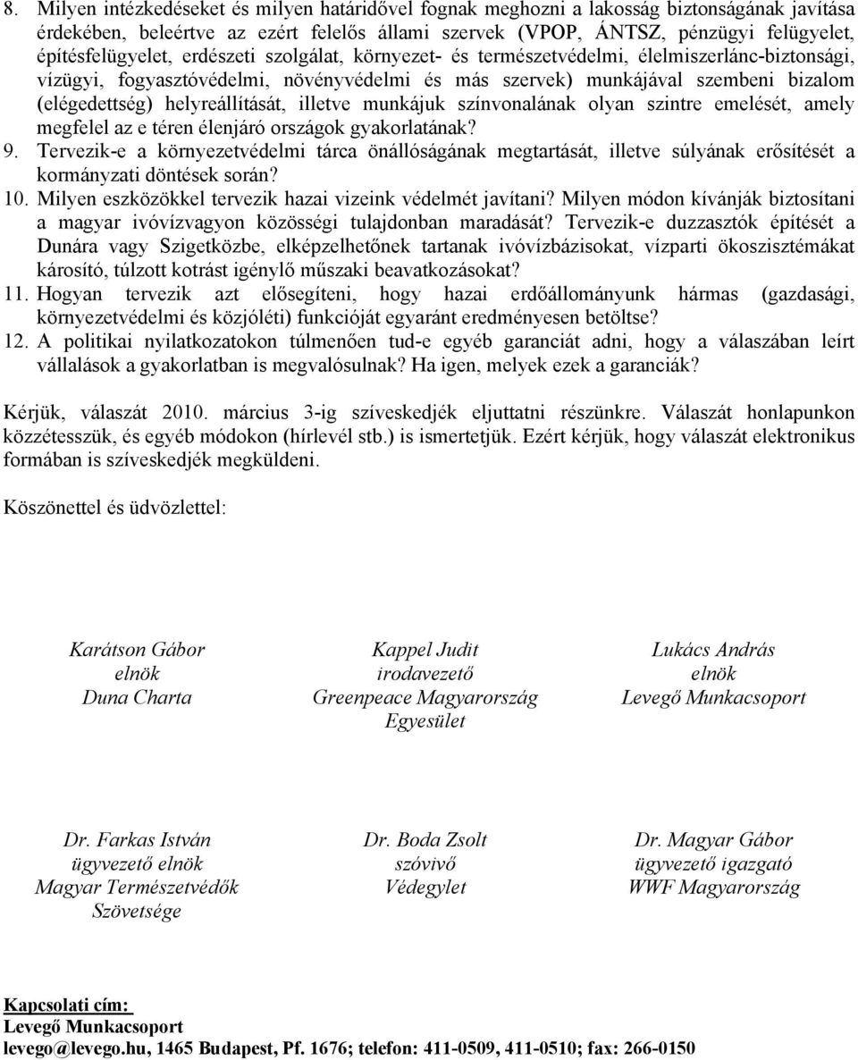 helyreállítását, illetve munkájuk színvonalának olyan szintre emelését, amely megfelel az e téren élenjáró országok gyakorlatának? 9.