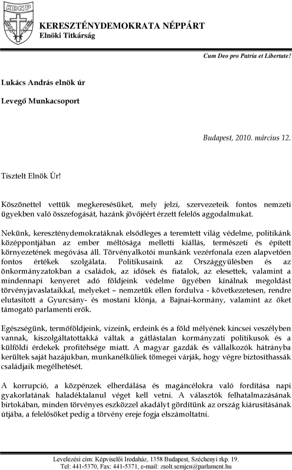 Nekünk, kereszténydemokratáknak elsődleges a teremtett világ védelme, politikánk középpontjában az ember méltósága melletti kiállás, természeti és épített környezetének megóvása áll.