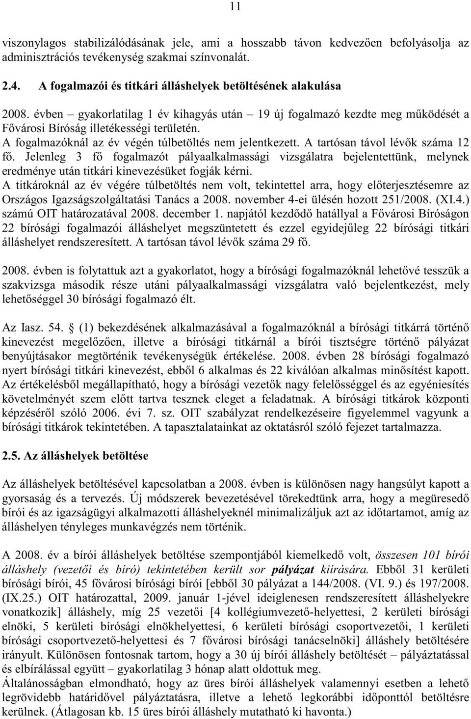 A fogalmazóknál az év végén túlbetöltés nem jelentkezett. A tartósan távol lév k száma 12 f.