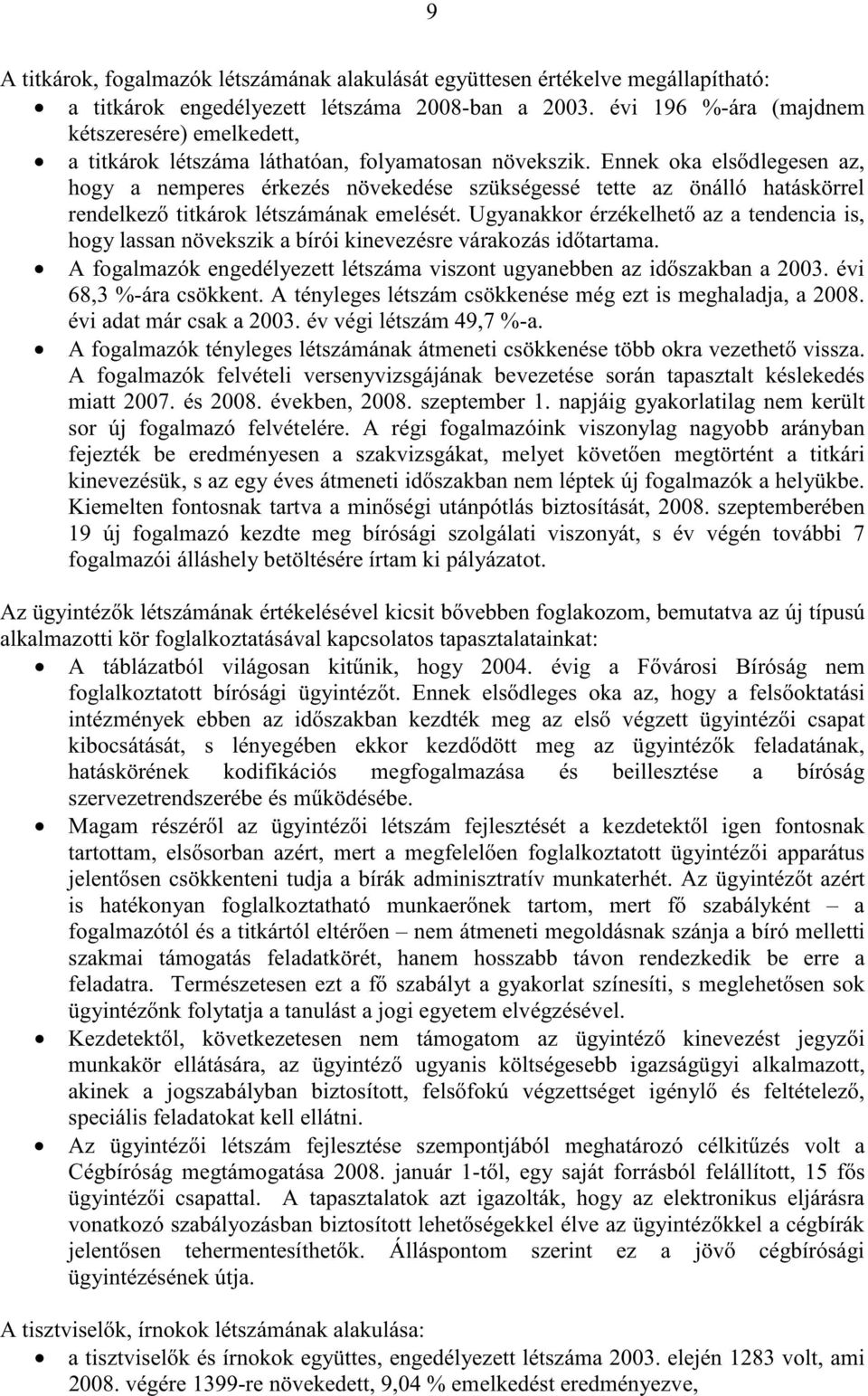 Ennek oka els dlegesen az, hogy a nemperes érkezés növekedése szükségessé tette az önálló hatáskörrel rendelkez titkárok létszámának emelését.