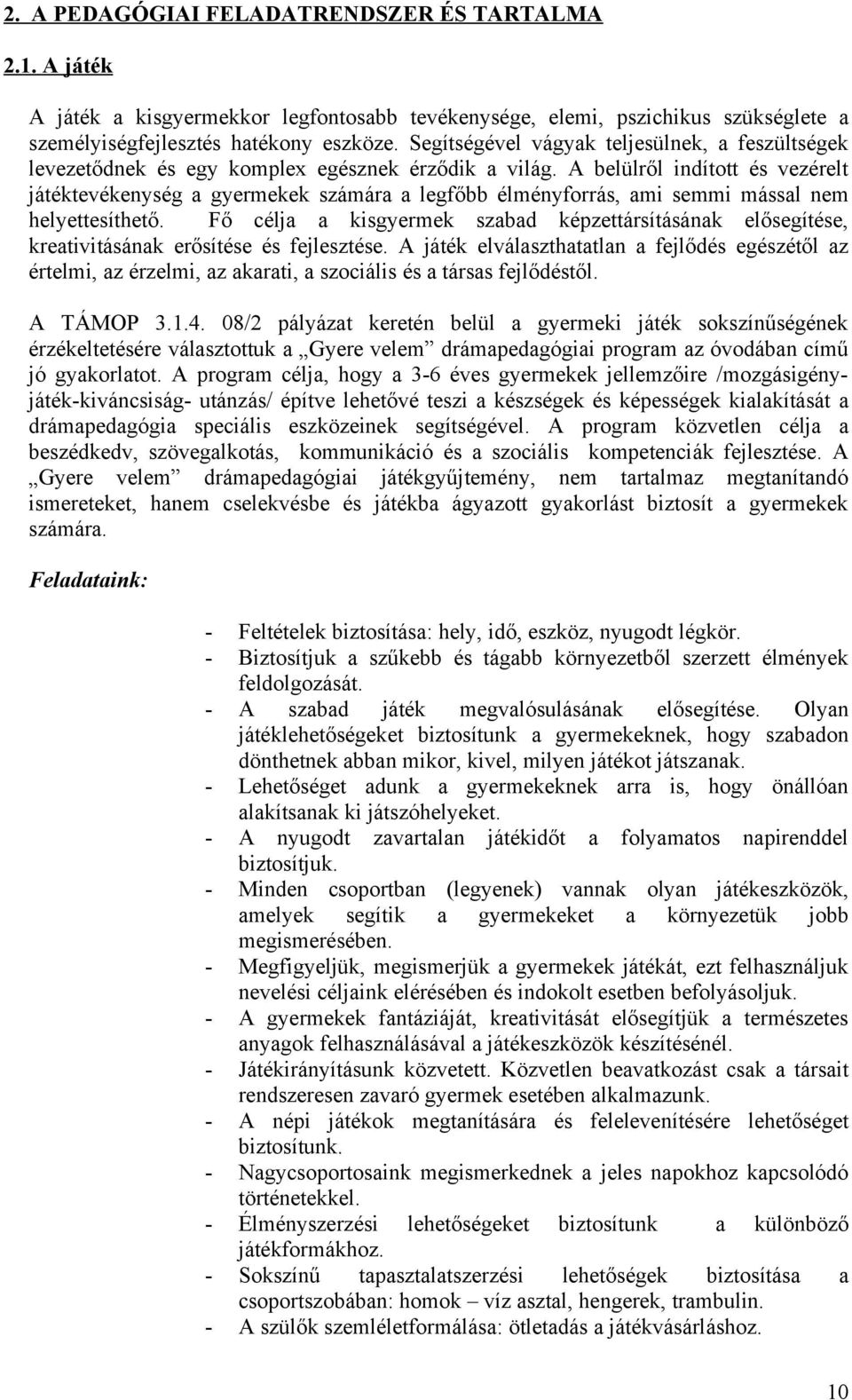 A belülről indíttt és vezérelt játéktevékenység a gyermekek számára a legfőbb élményfrrás, ami semmi mással nem helyettesíthető.