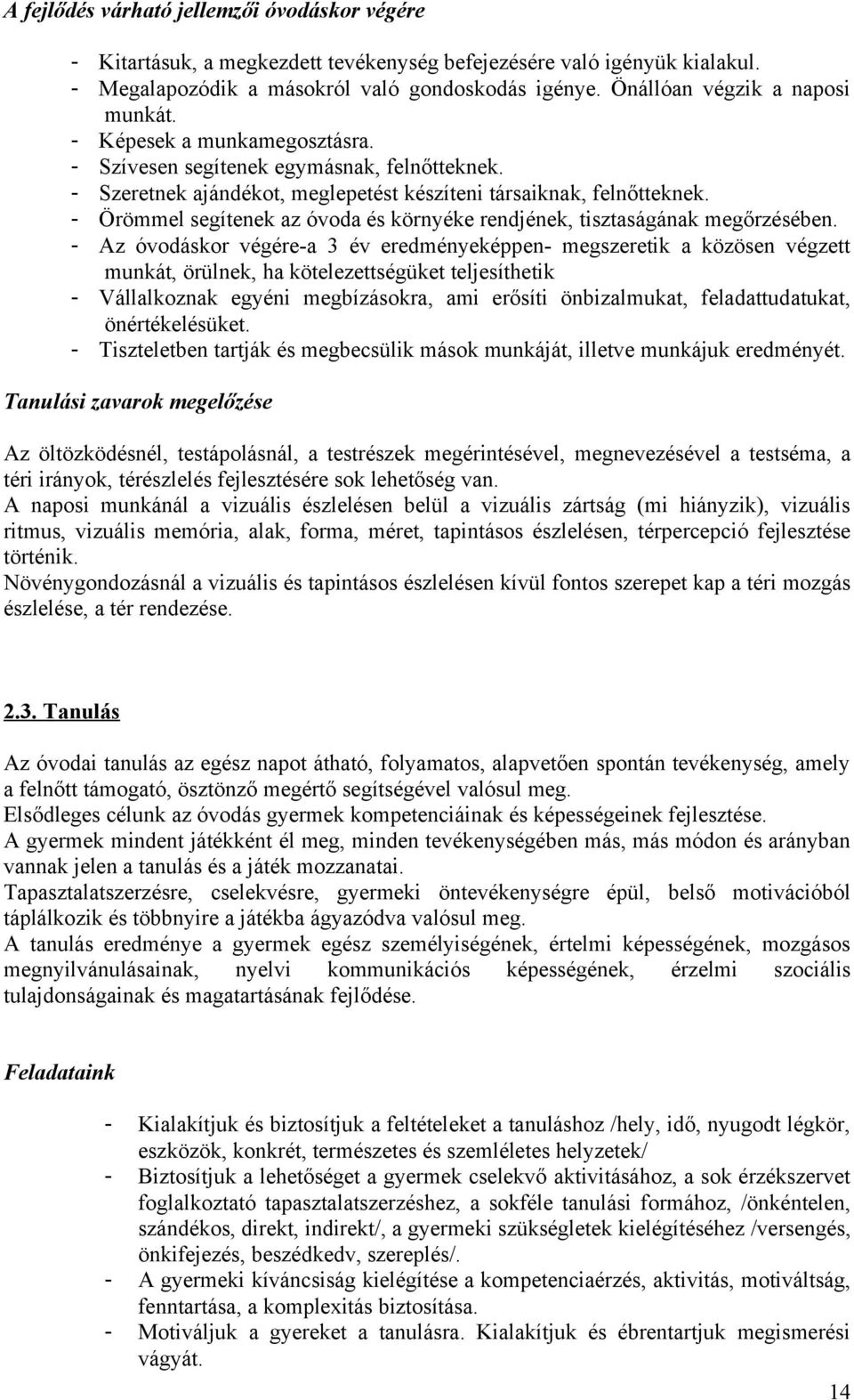 - Örömmel segítenek az óvda és környéke rendjének, tisztaságának megőrzésében.